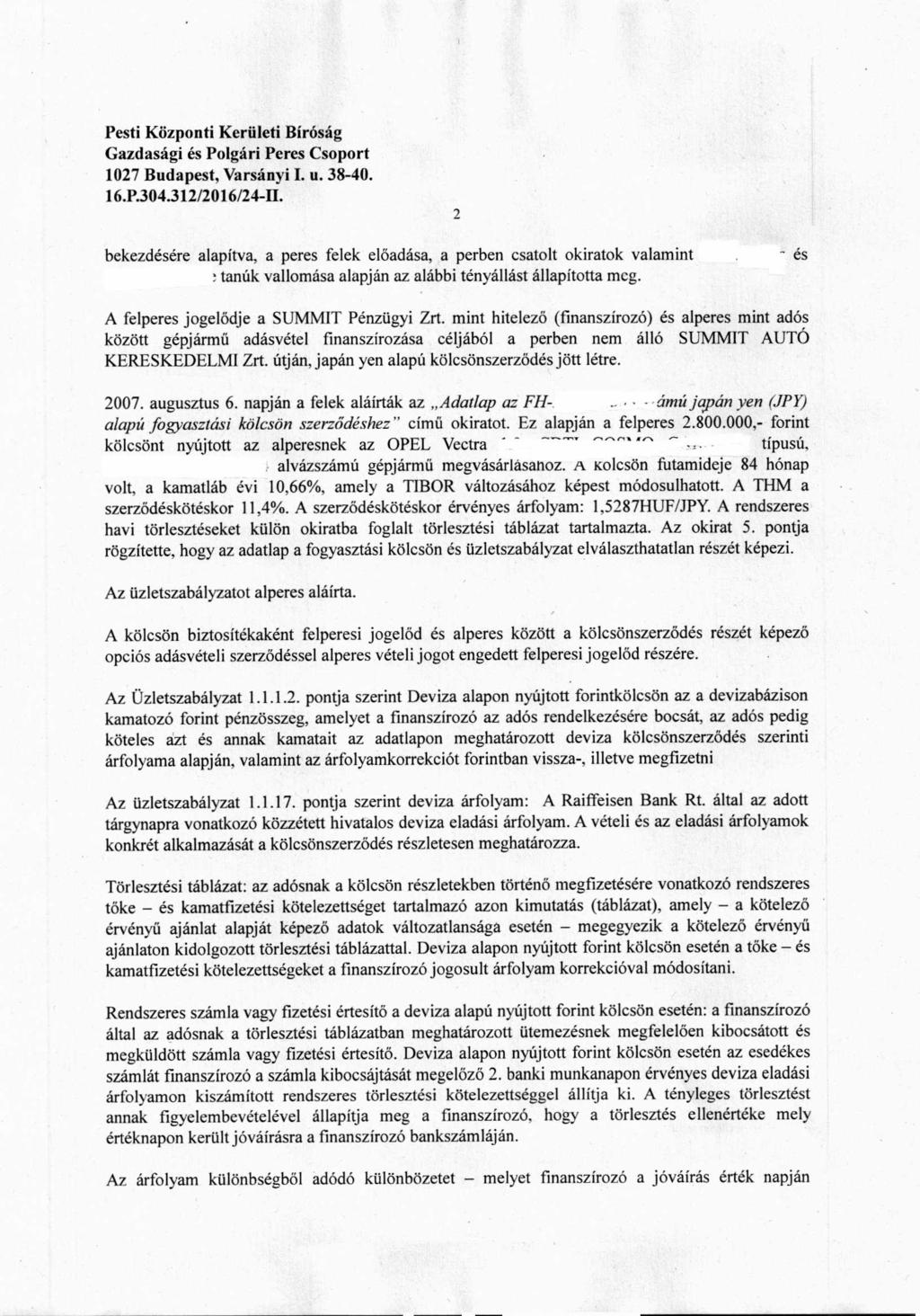 16.P.304.312/2016/24-II. 2 bekezdésére alapítva, a peres felek előadása, a perben csatolt okiratok valamint ~tanúk vallomása alapján az alábbi tényállást állapította meg.
