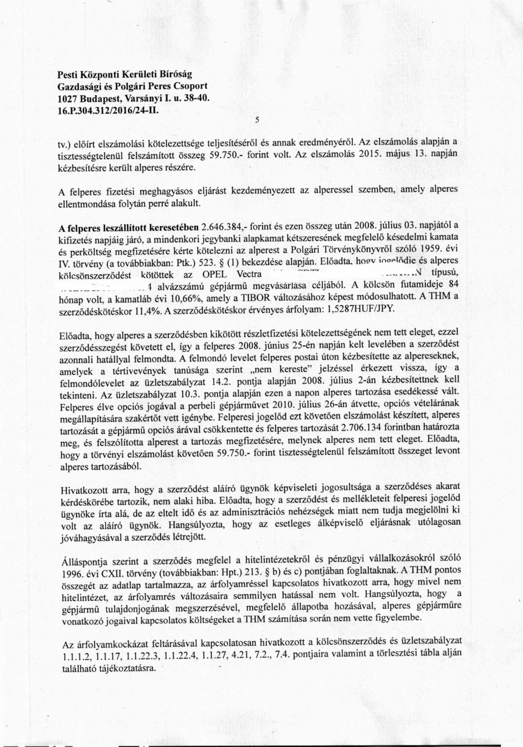 16.P.304.312/20t6/24-II. s tv.) előírt elszámolási kötelezettsége teljesítéséről és annak eredményéről. Az elszámolás alapján a tisztességtelenül felszámított összeg 59.750.- forint volt.