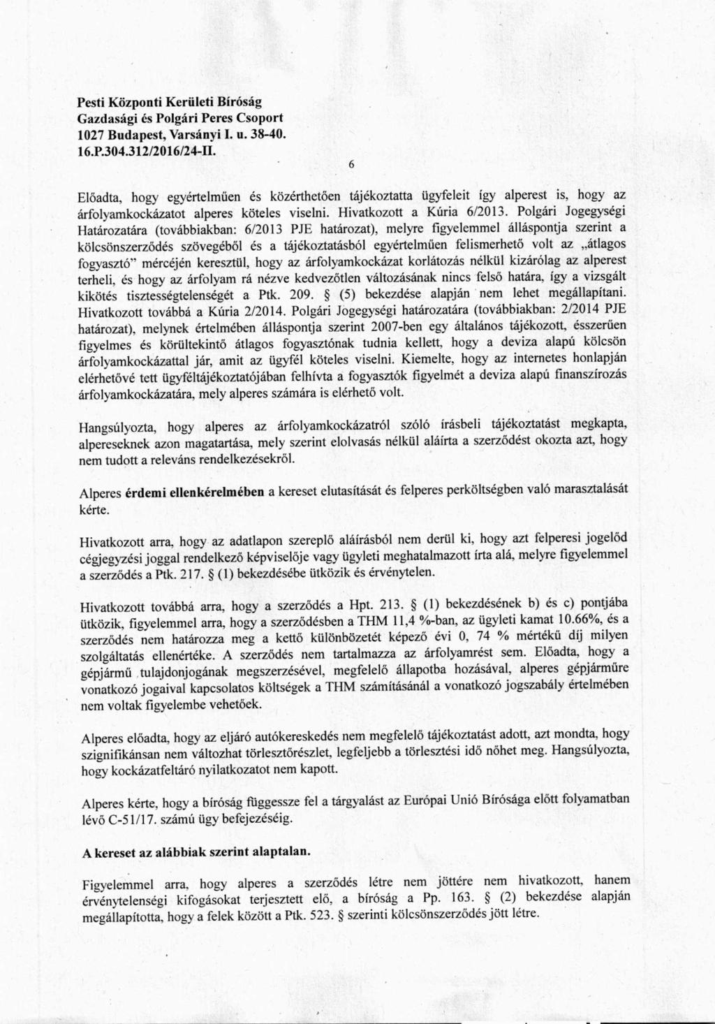 l6.p.304.312/20 l6/24-u. 6 Előadta, hogy egyértelműen és közérthetően tájékoztatta ügyfeleit így alperest is, hogy az árfolyamkockázatot alperes köteles viselni. Hivatkozott a Kúria 6/2013.