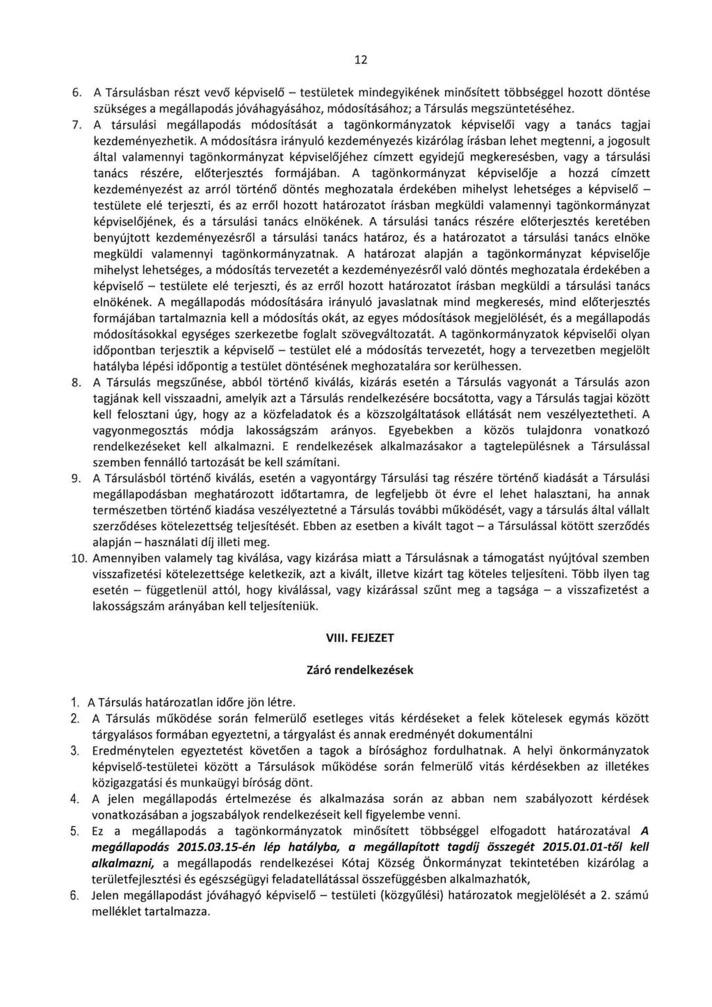 12 6. A Társulásban részt vevő képviselő - testületek mindegyikének minősített többséggel hozott döntése szükséges a megállapodás jóváhagyásához, módosításához; a Társulás megszüntetéséhez. 7.