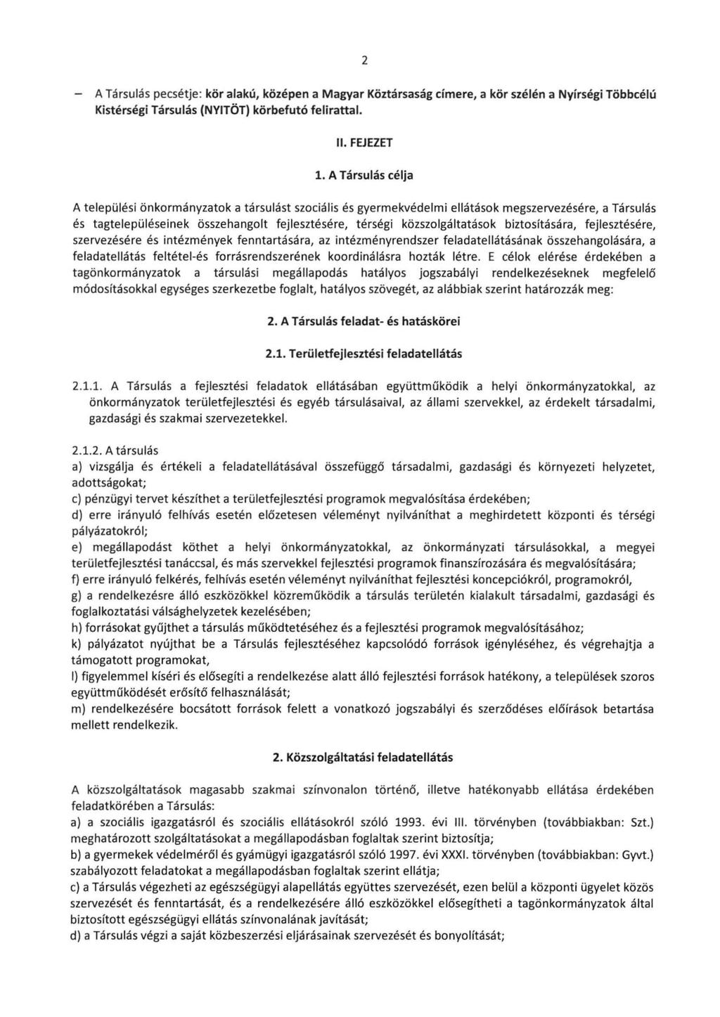 2 A Társulás pecsétje: kör alakú, középen a Magyar Köztársaság címere, a kör szélén a Nyírségi Többcélú Kistérségi Társulás (NYITÖTI körbefutó felirattal. II. FEJEZET 1.
