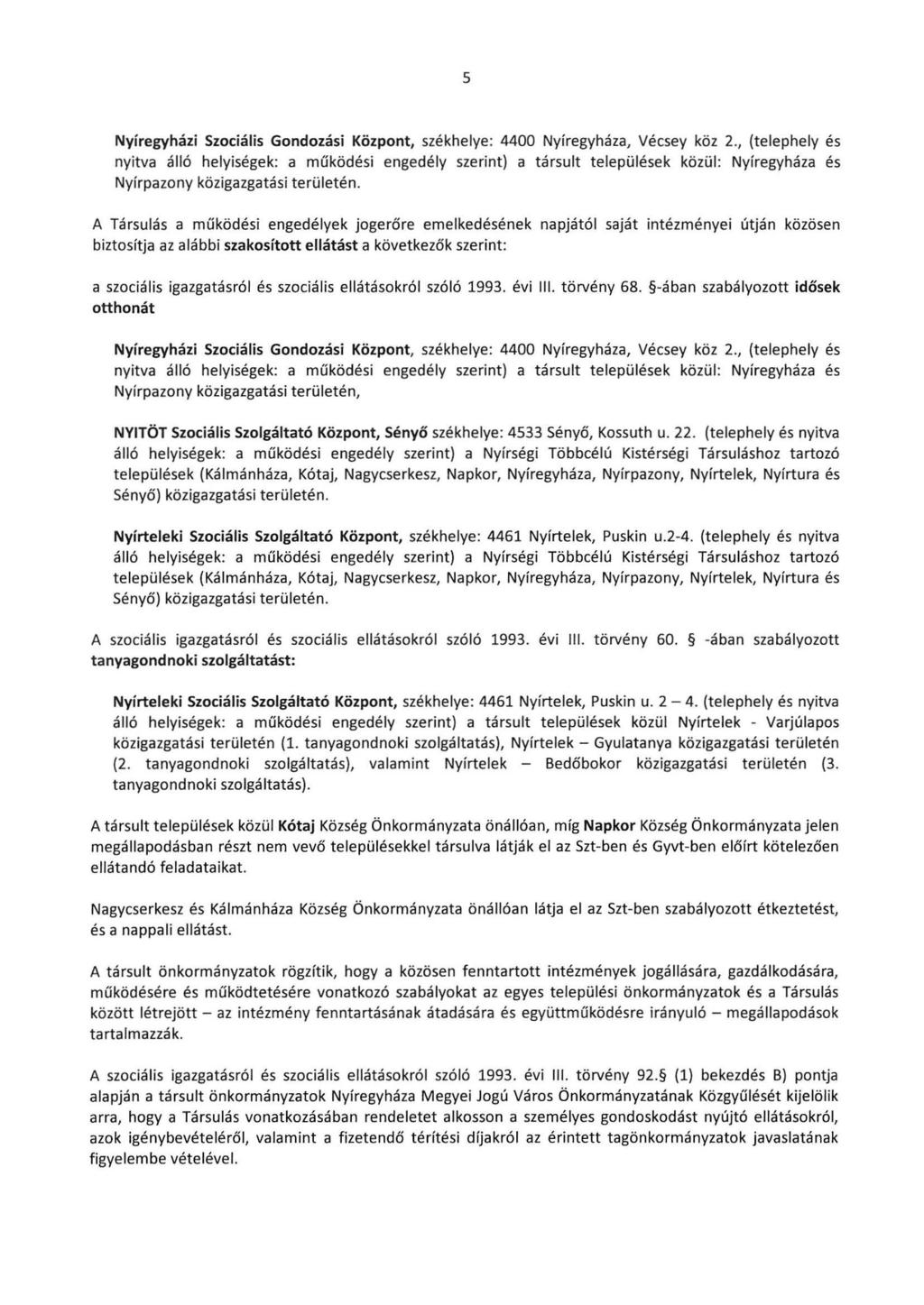 5 Nyíregyházi Szociális Gondozási Központ, székhelye: 4400 Nyíregyháza, Vécsey köz 2.