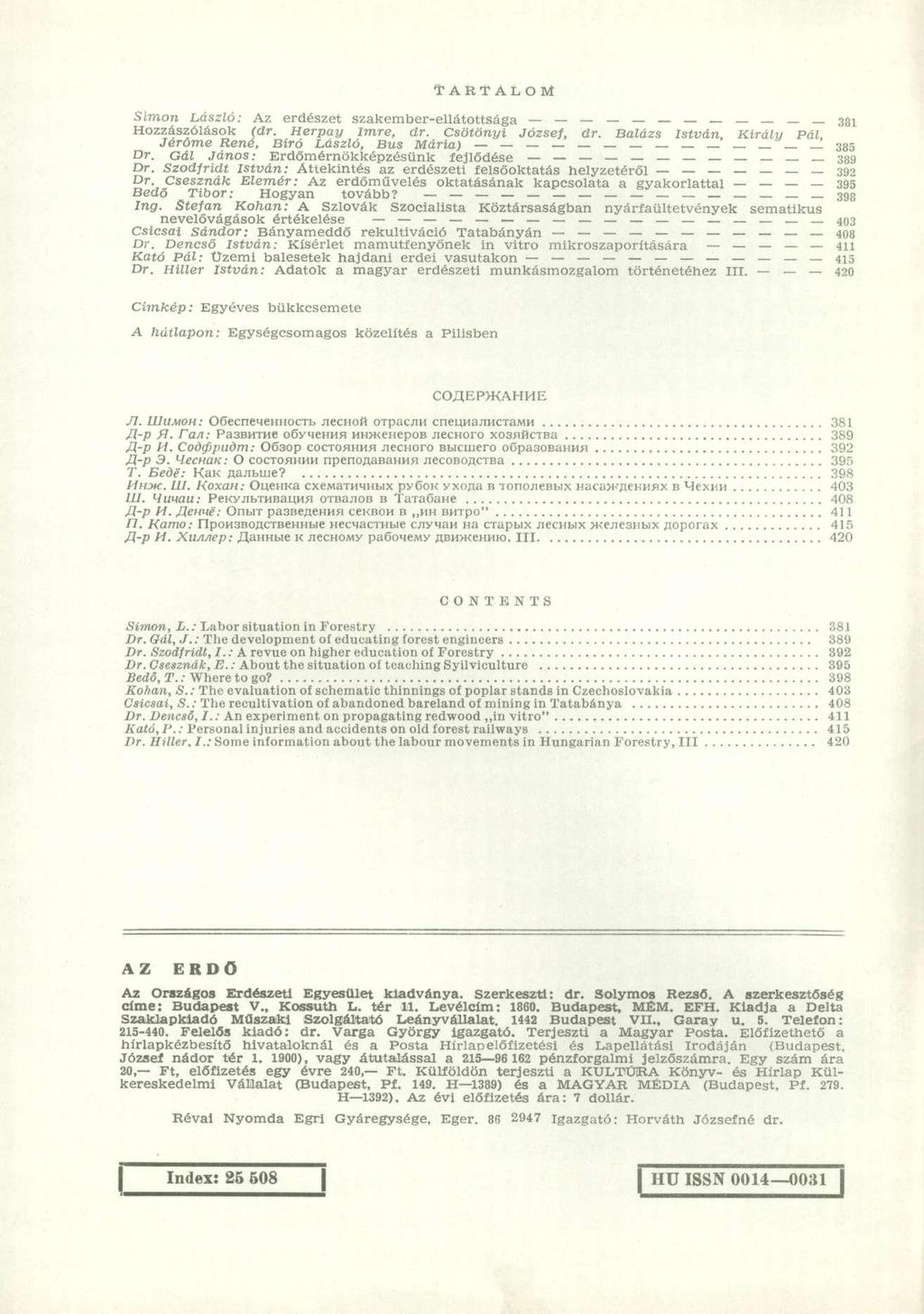 T A R T A L O M Simon László: Az erdészet szakember-ellátottsága 381 Hozzászólások (dr. Herpay Imre, úr. Csötönyi József, dr. Balázs István, Király Pál, Jéröme René, Bíró László, Bus Mária) 385 Dr.