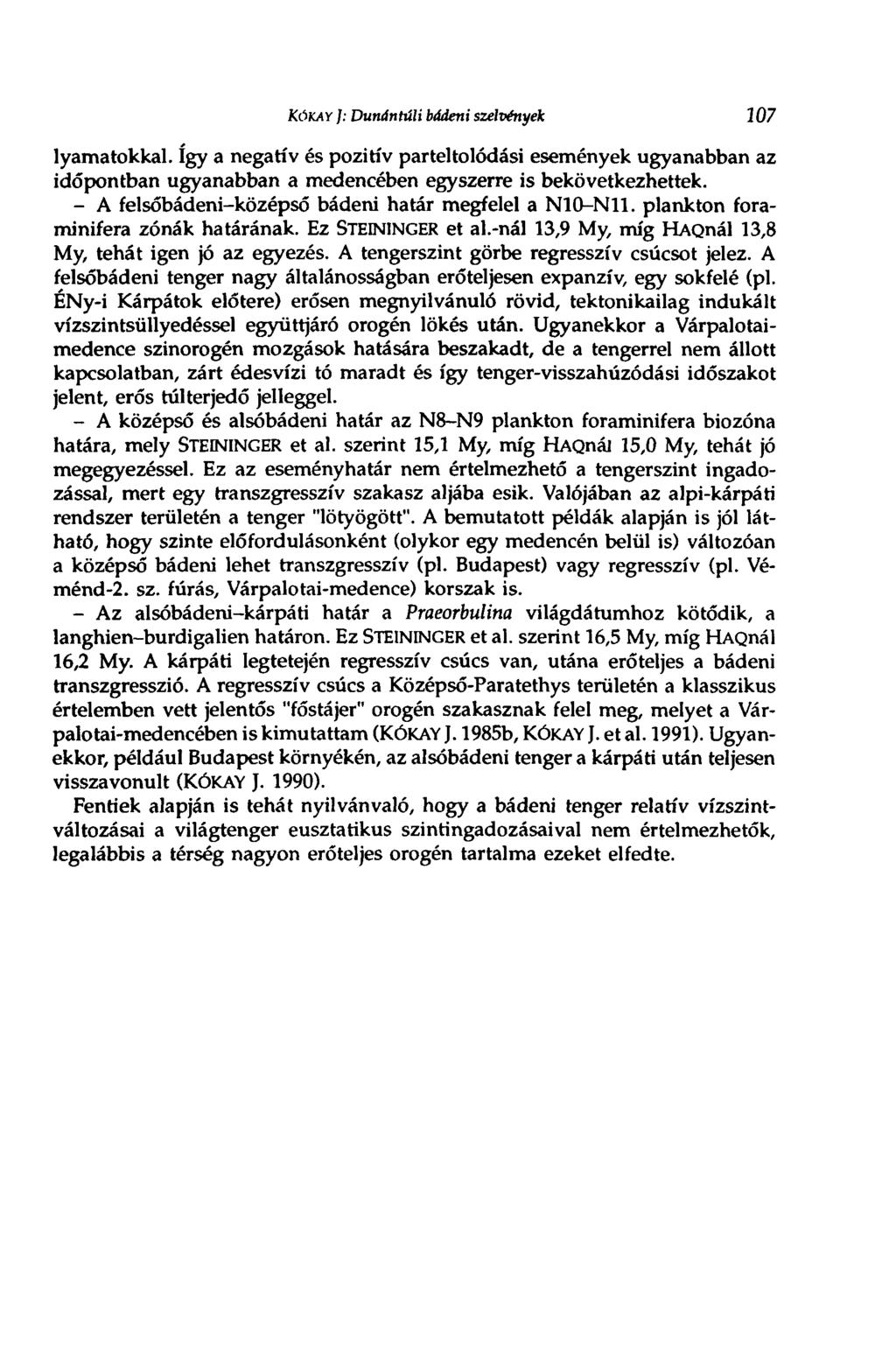 KÔKAY ]: Dunántúli bádeni szelvények 107 lyamatokkal. így a negatív és pozitív parteltolódási események ugyanabban az időpontban ugyanabban a medencében egyszerre is bekövetkezhettek.