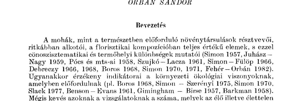 Á magyarországi mohák stratégiái és T, W, R értékei ORBÁN SÁNDOR Bevezetés A mohák, mint a természetben előforduló növénytársulások résztvevői, ritkábban alkotói, a florisztikai kompozícióban teljes