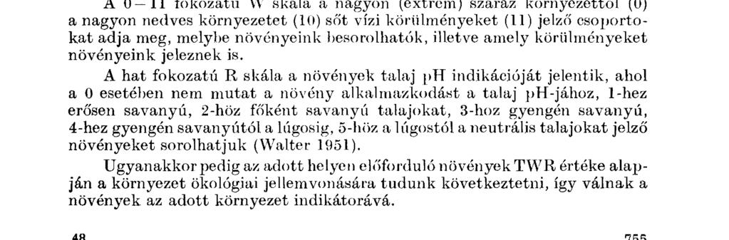 Mégis kevés azoknak a vizsgálatoknak a száma, melyek az élő illetve élettelen környezet jellemzésére a mohákat is használja.