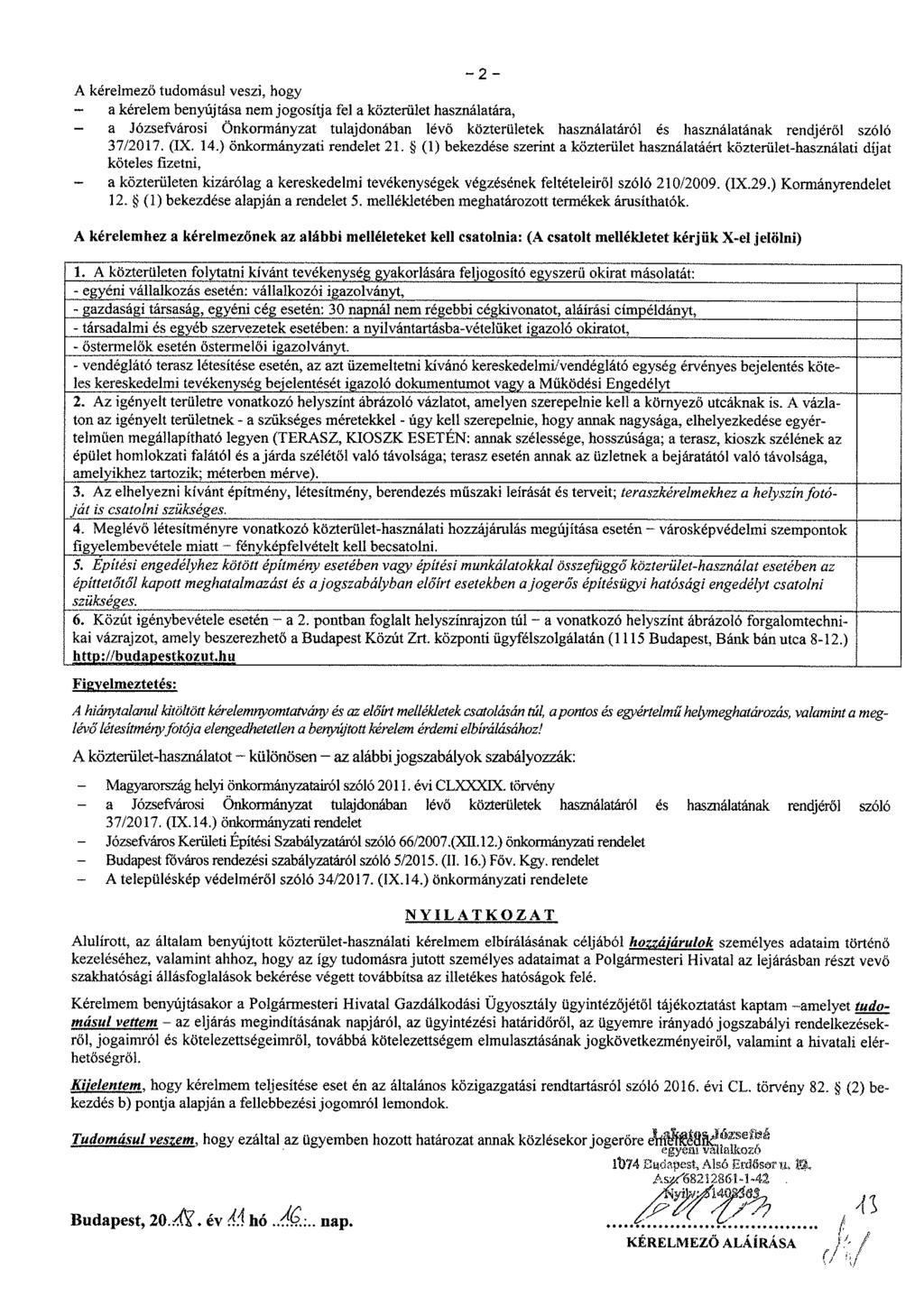 A kérelmező tudomásul veszi, hogy - a kérelem benyújtása nem jogosítja fel a közterület használatára, a Józsefvárosi Önkormányzat tulajdonában lévő közterületek használatáról is használatának
