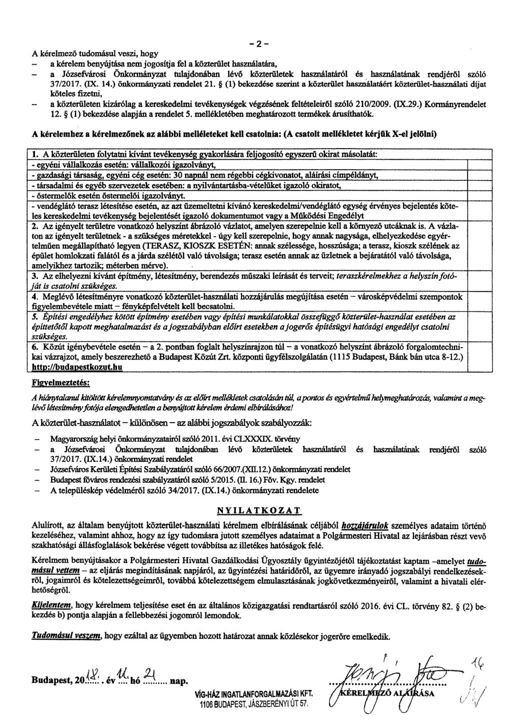 2 A kérelmező tudomásul veszi, hogy - a kérelem benyújtása nem jogosítja fel a közterület használatára, a Józsefvárosi önkormányzat tulajdonában lévő közterületek használatáról és használatának