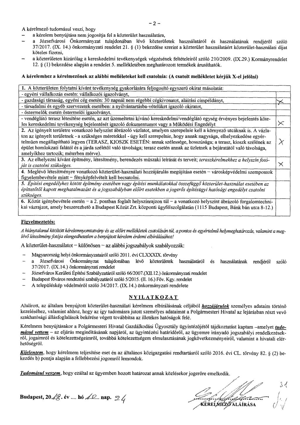 A kérelmező tudomásul veszi, hogy - a kérelem benyújtása nem jogosítja fel a közterület használatára, a Józsefvárosi Önkormányzat tulajdonában lévő közterületek használatáról és használatának