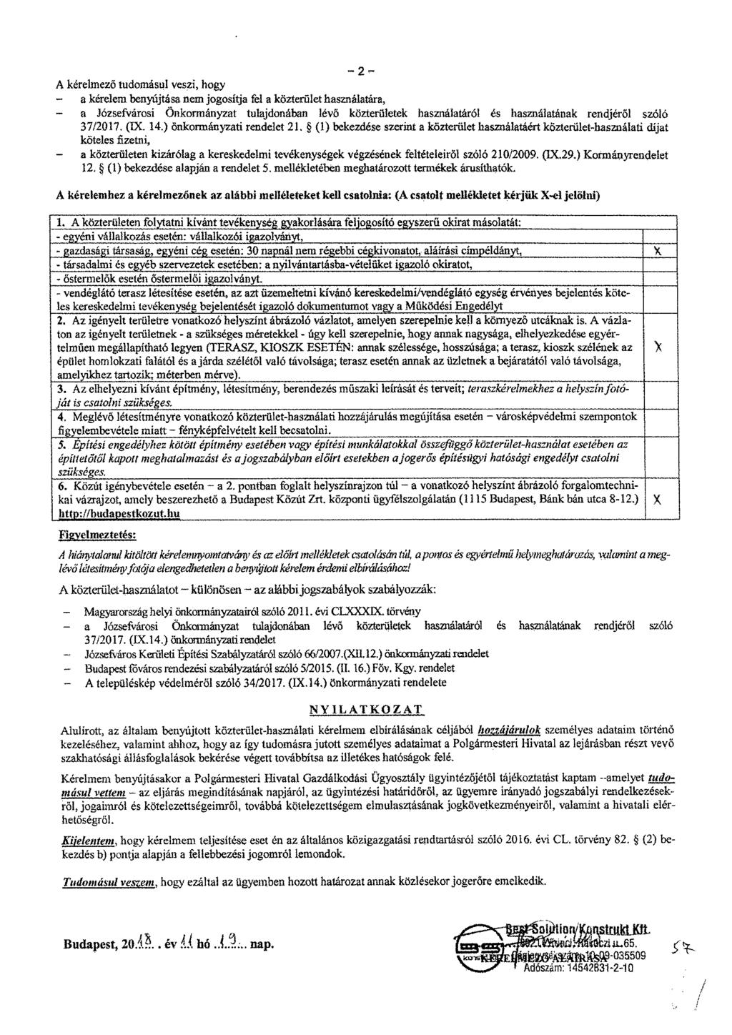 A kérehnezö tudomásul veszi, hogy - a kérelem benyújtása nem jogosítja fel a közterület használatára, - a Józsefvárosi Önkormányzat tulajdonában lévő közterületek használatáról és használatának