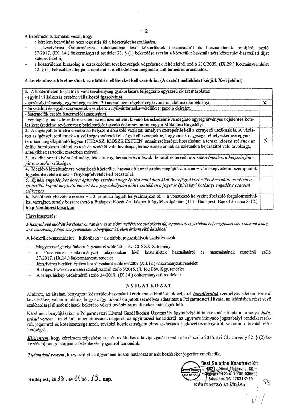 A kérelmező tudomásul veszi, hogy - a kérelem benyújtása nem jogositja fel a közterület használatára, - a Józsefvárosi Önkormányzat tulajdonában lévő közterületek használatáról és használatának