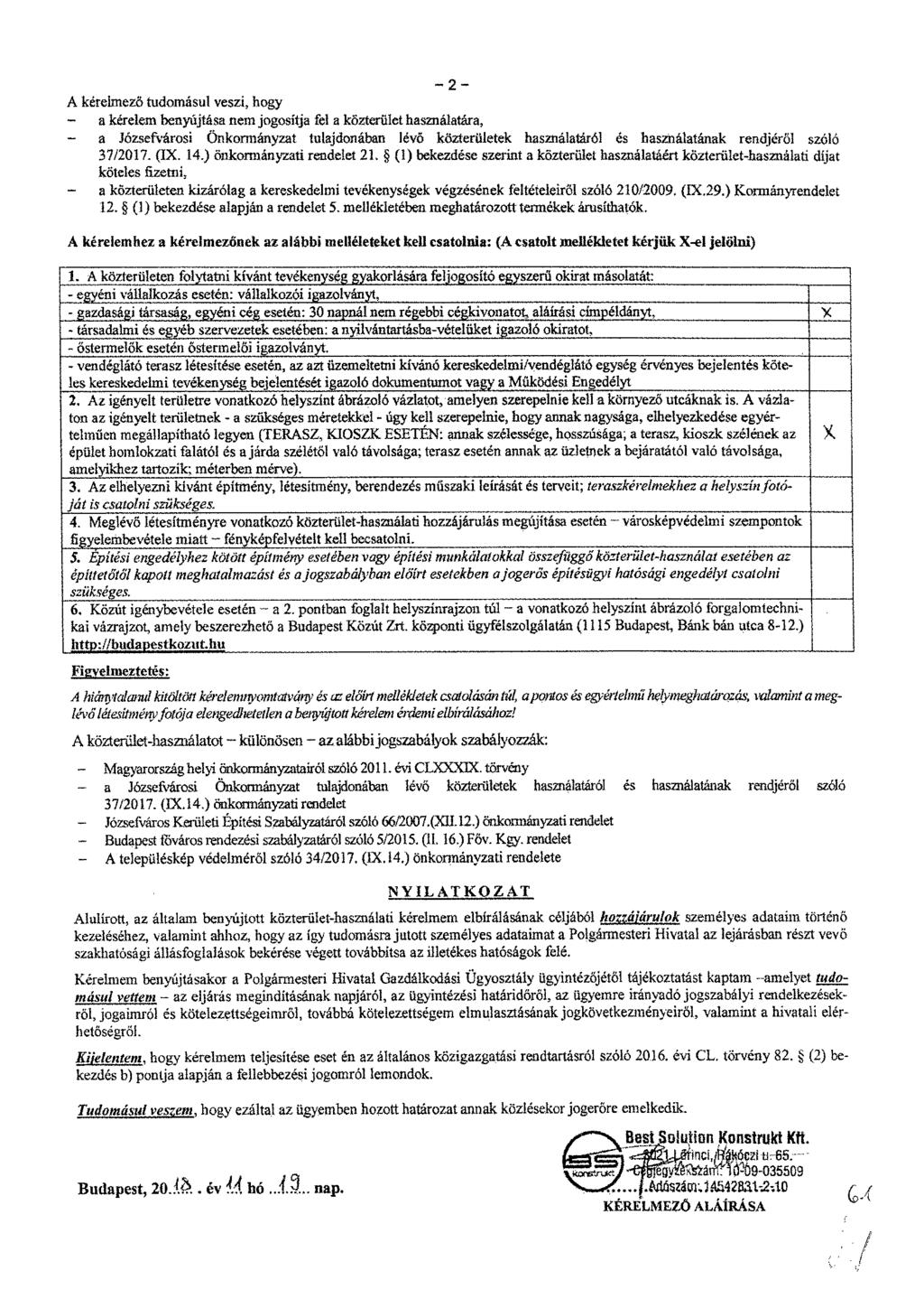 A kérehnezi tudomásul veszi, hogy - a kérelem benyújtása nem jogosítja fel a közterület használatára, - a Józsefvárosi Önkormányzat tulajdonában 16v6 közterületek használatáról és használatának