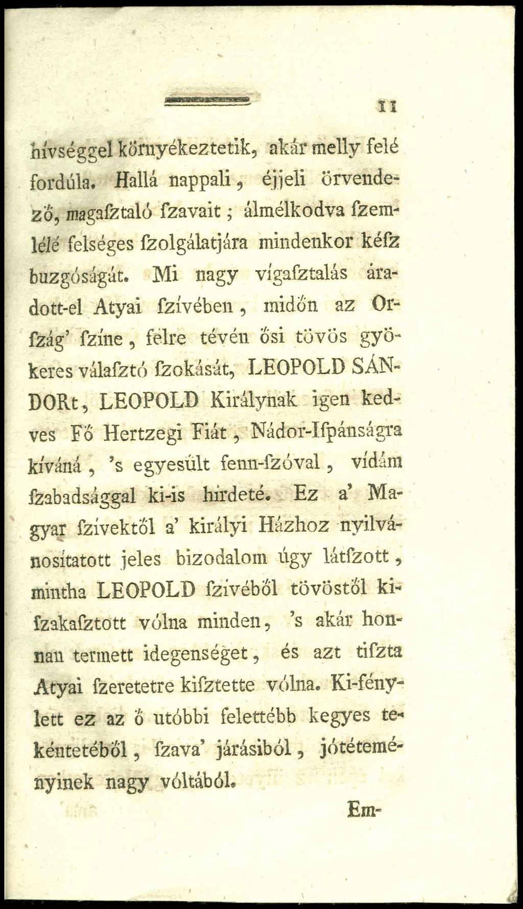 II hívséggel kömyékeztetik, akár melly felé fordúla. Hallá nappali, éjjeli örvendező, magafztalo fzavait; álraélkodva fzem- 1 élé felséges fzolgálatjára mindenkor kéfz buzgóságát.