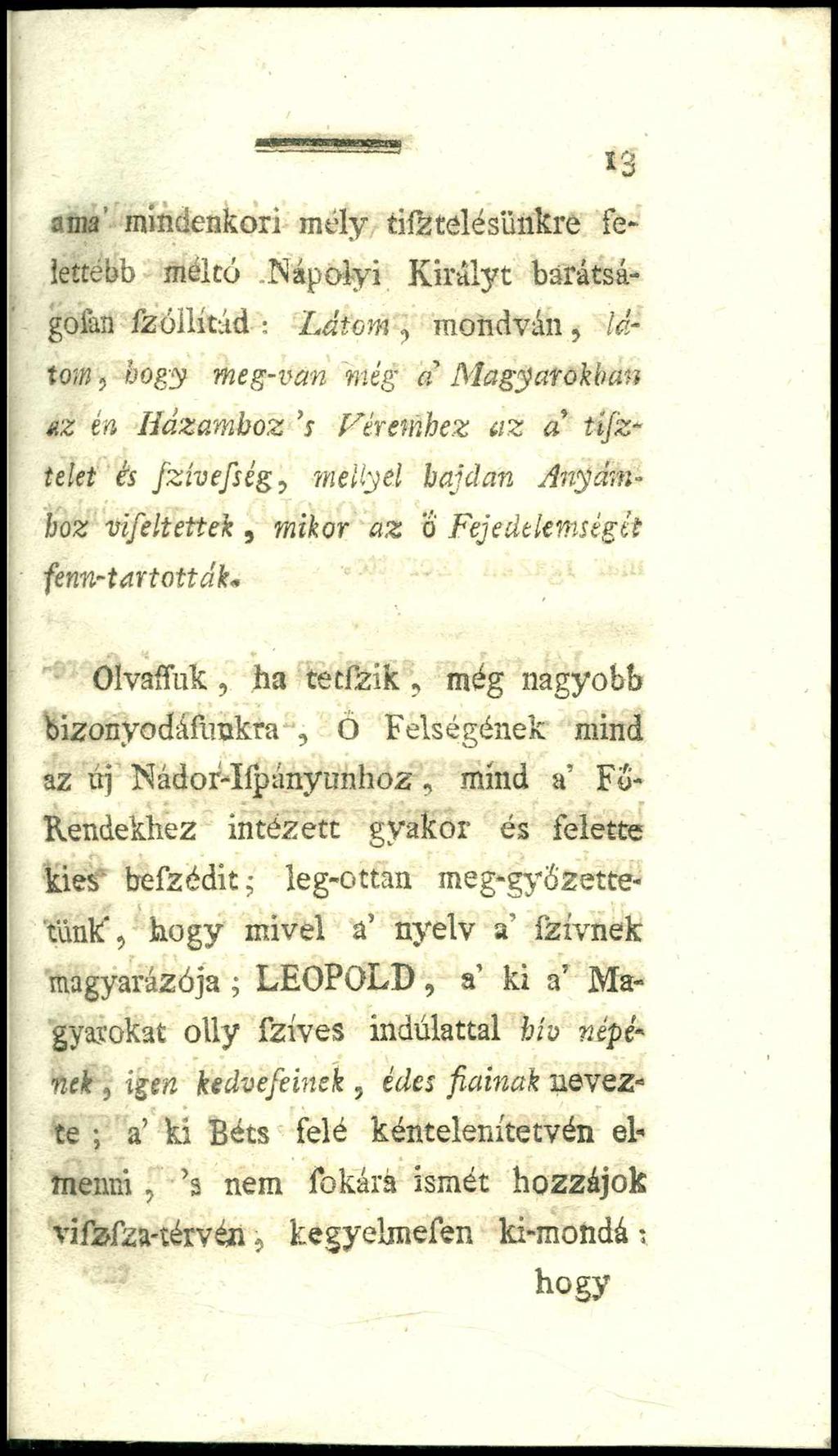 13 ama mindenkori mély Elítélésünkre felettébb méltó Nápolyi Királyt barátságoian fzóllítúd : Látom, mondván, látom, hogy meg-van még a Magyarokban az én Házamhoz s Féremhez az a tífztelet és