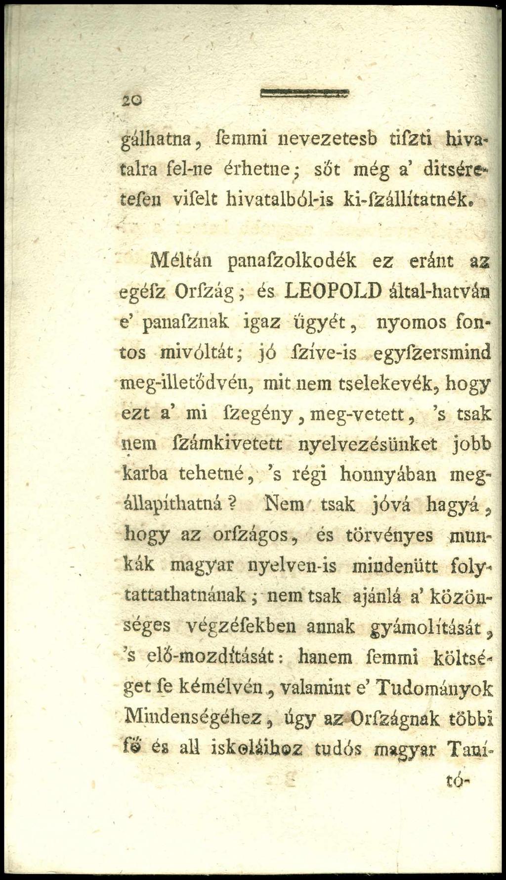 20 -------- gálhatna, femmi nevezetesb tifzti hivatalra fel-ne érhetne- sót még a ditsére* tefen vifelt hivatalból-is ki-fzállítatnék. %.