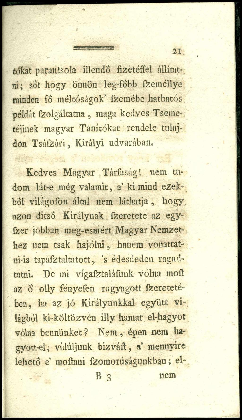 21 tokát parantsola illendő fizetéffel állítatni; sót hogy önnön leg-fobb fzeméllye minden fő méltóságok fzemébe hathatós.