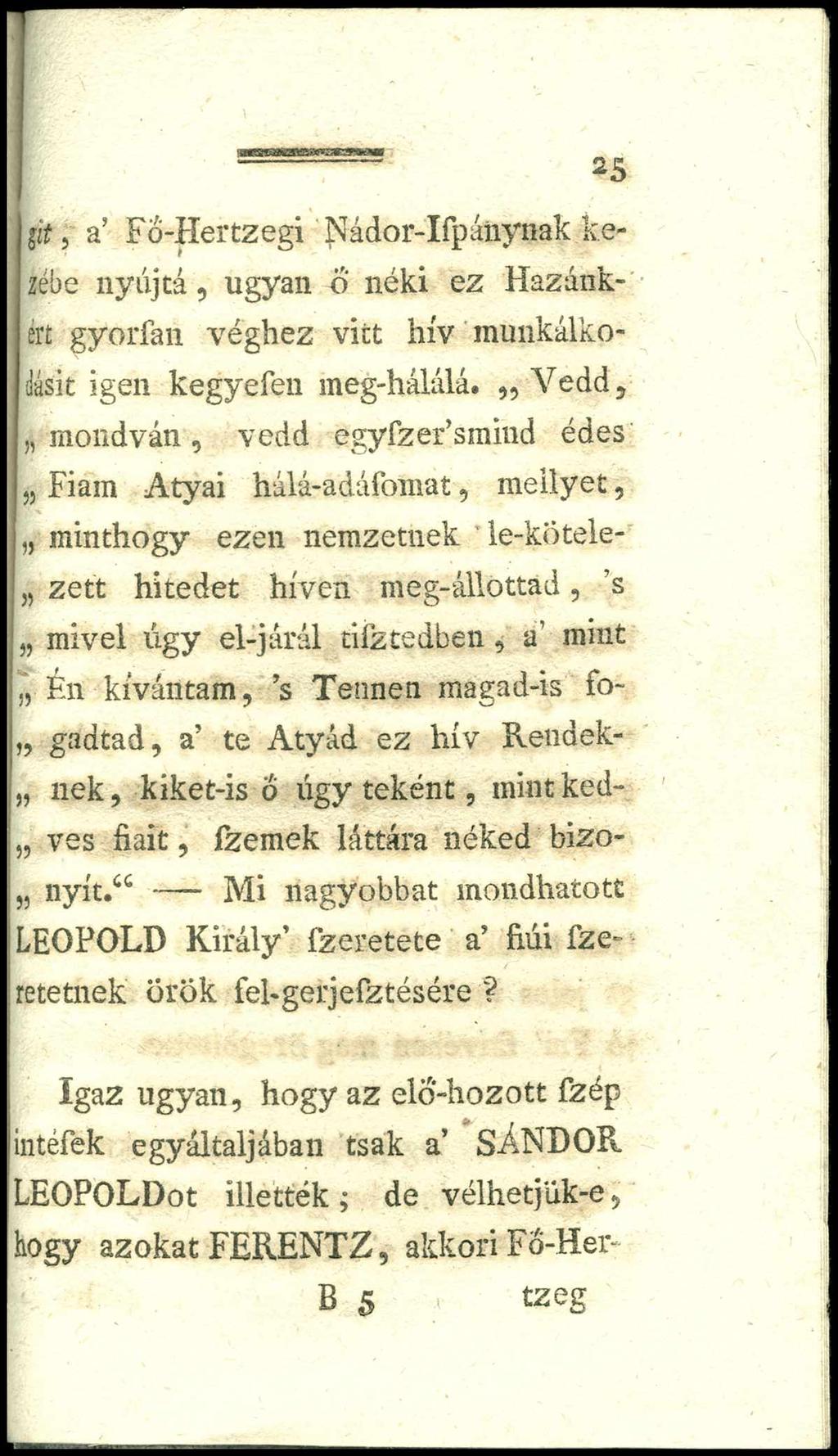 25 git, a Fő-Hertzegi Nádor-Ifpáiiynak kezébe n yú jtá, ugyan ő néki ez Hazánkért gyorfan véghez vitt hív munkálkodásit igen kegyefen meg-hálálá.