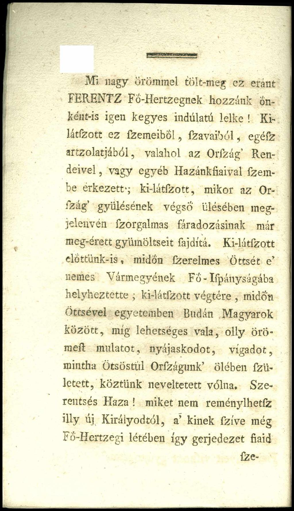 Mi nagy örömmel tolt-meg ez eránt FERENTZ Fő-Hertzegnek hozzánk 6n- Jíent-ís igen kegyes indúlatú lelke!