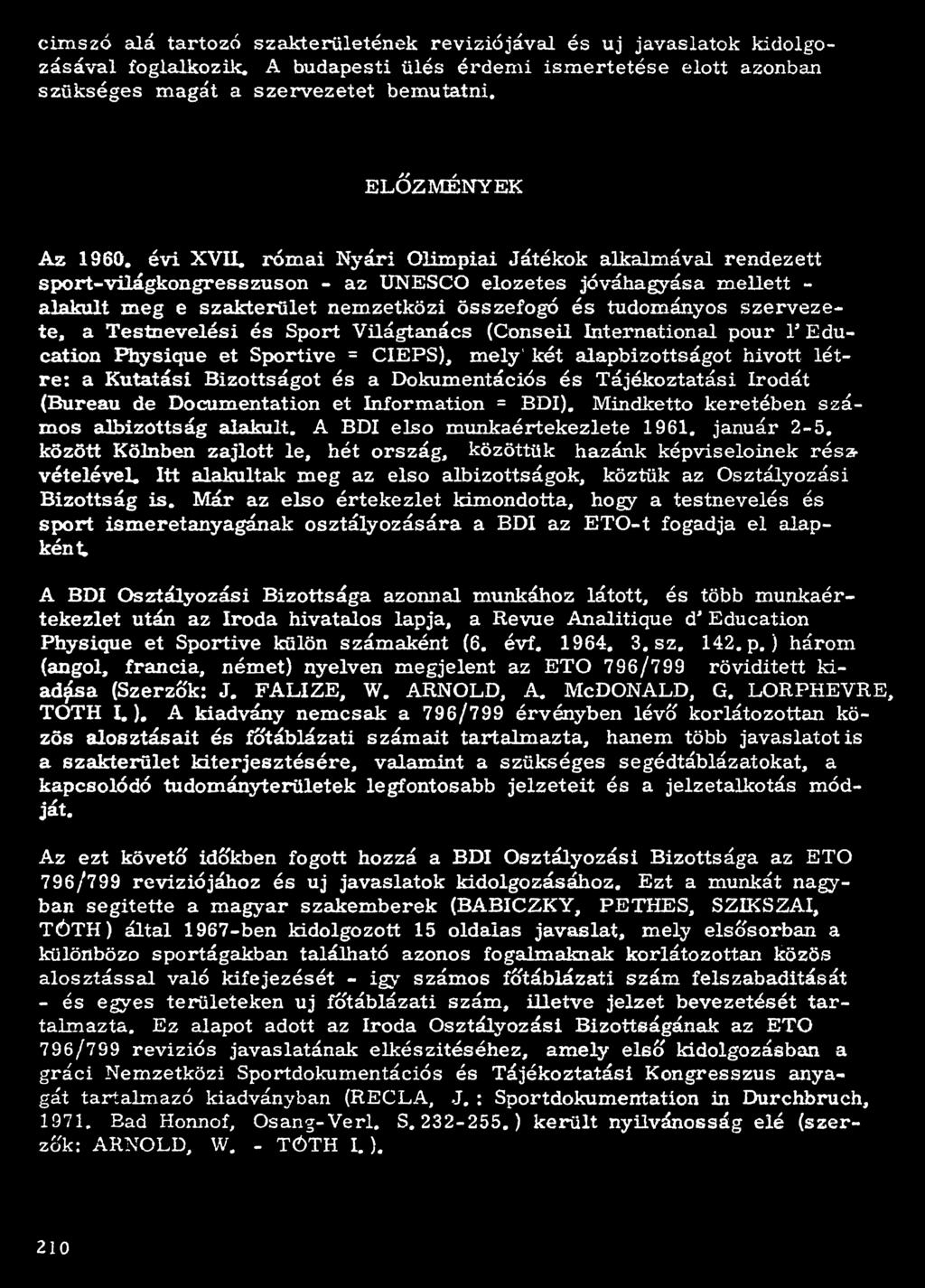 római Nyári Olimpiai Játékok alkalmával rendezett sport-világkongresszuson - az UNESCO előzetes jóváhagyása mellett - alakult meg e szakterület nemzetközi összefogó és tudományos szervezete, a
