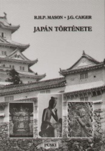 Mason, R. H. P.: Japán története / Caiger ; ford. Kazár Lajos. - Budapest : Püski Kiadó Kft., 2004.