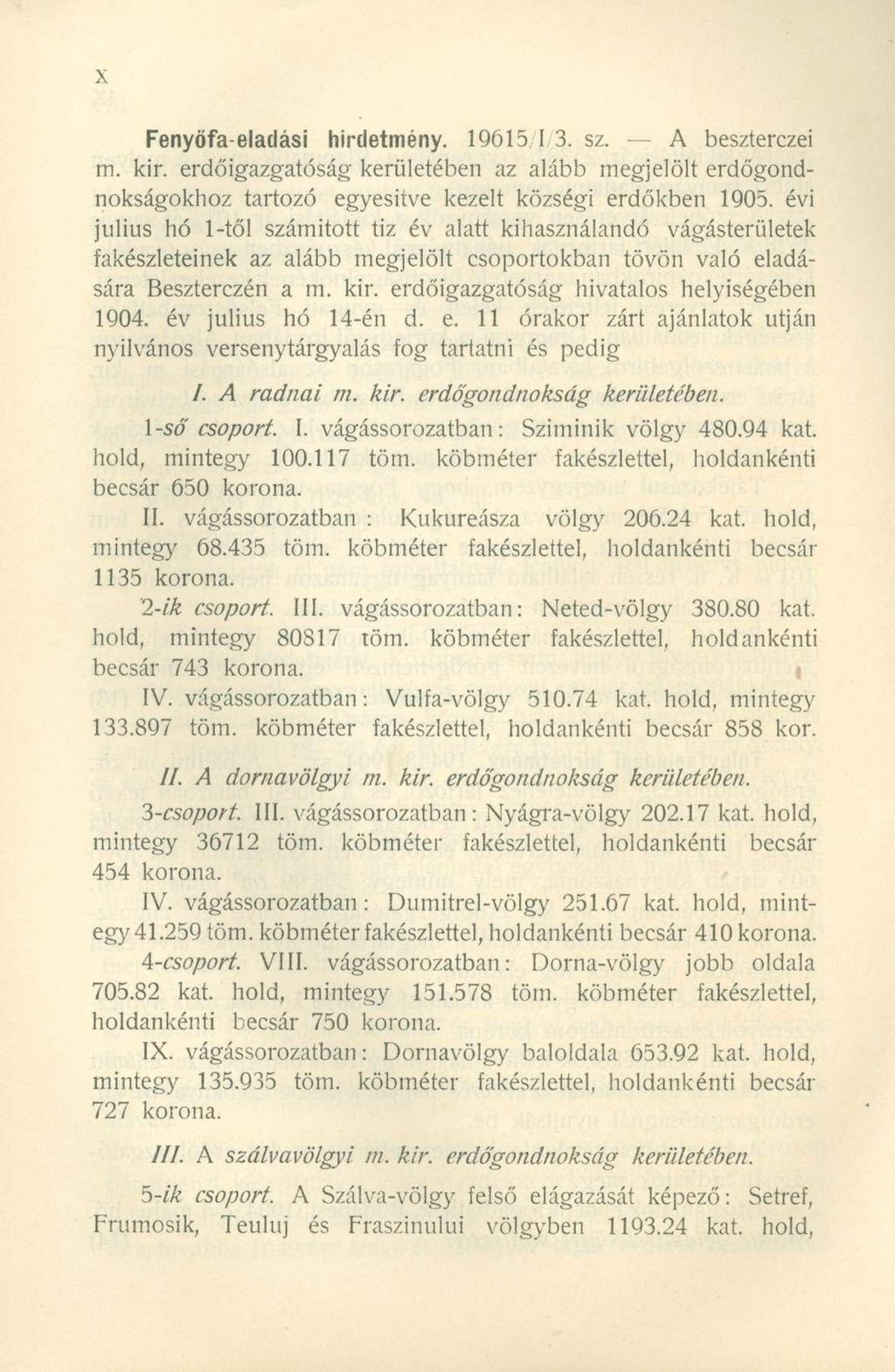 Fenyőfa-eladási hirdetmény. 19615 I 3. sz. A beszterczei m. kir. erdőigazgatóság kerületében az alább megjelölt erdőgondnokságokhoz tartozó egyesítve kezelt községi erdőkben 1905.