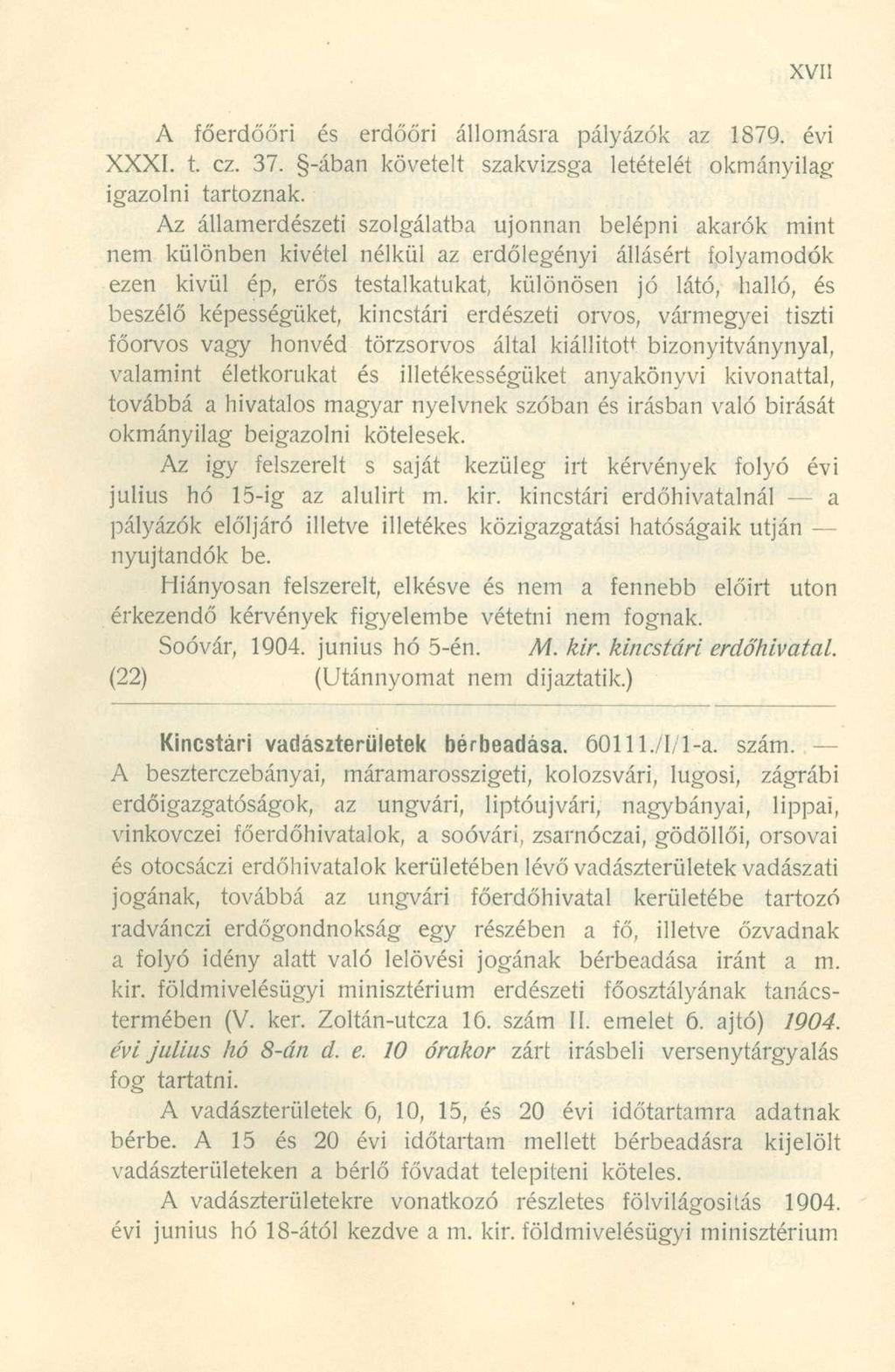 A főerdőőri és erdőőri állomásra pályázók az 1879. évi XXXI. t. cz. 37. -ában követelt szakvizsga letételét okmányilag igazolni tartoznak.