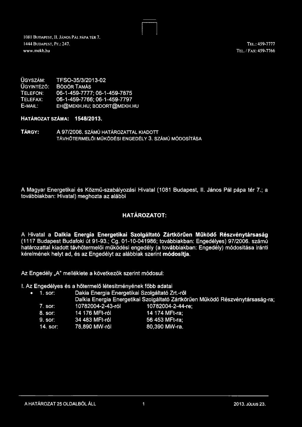 h u ; b o d o r t@ m e k h.hu Ha t á r o z a t s z á m a: 1548/2013. Tá r g y: A 7/2006. SZÁMÚ HATÁROZATTAL KIADOTT TÁVHÖTERMELŐI MŰKÖDÉSI ENGEDÉLY 3.