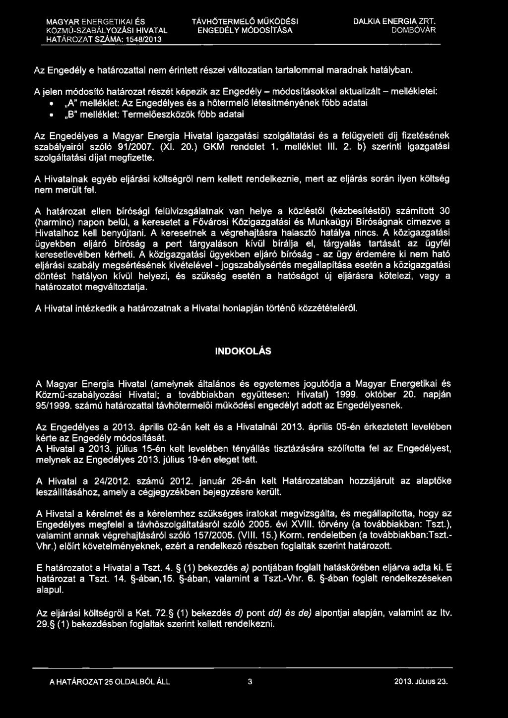 TÁVHŐTERMELŐ MŰKÖDÉSI k ö z m ű -s z a b á l y o z á s i h iv a t a l e n g e d é l y m ó d o s ít á s a d o m b ó v á r HATÁROZAT SZÁMA: 1548/2013 Az Engedély e határozattal nem érintett részei