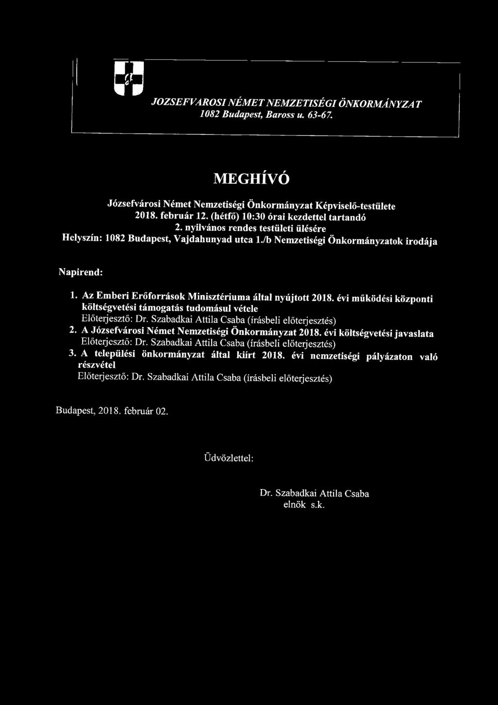 5 9 JOZSEFVAROSI NÉMET NEMZETISÉGI ÖNKORMÁNYZA T 1082 Budapest, Baross u. 63-67. MEGHÍVÓ Józsefvárosi Német Nemzetiségi Önkormányzat Képviselő-testülete 2018. február 12.