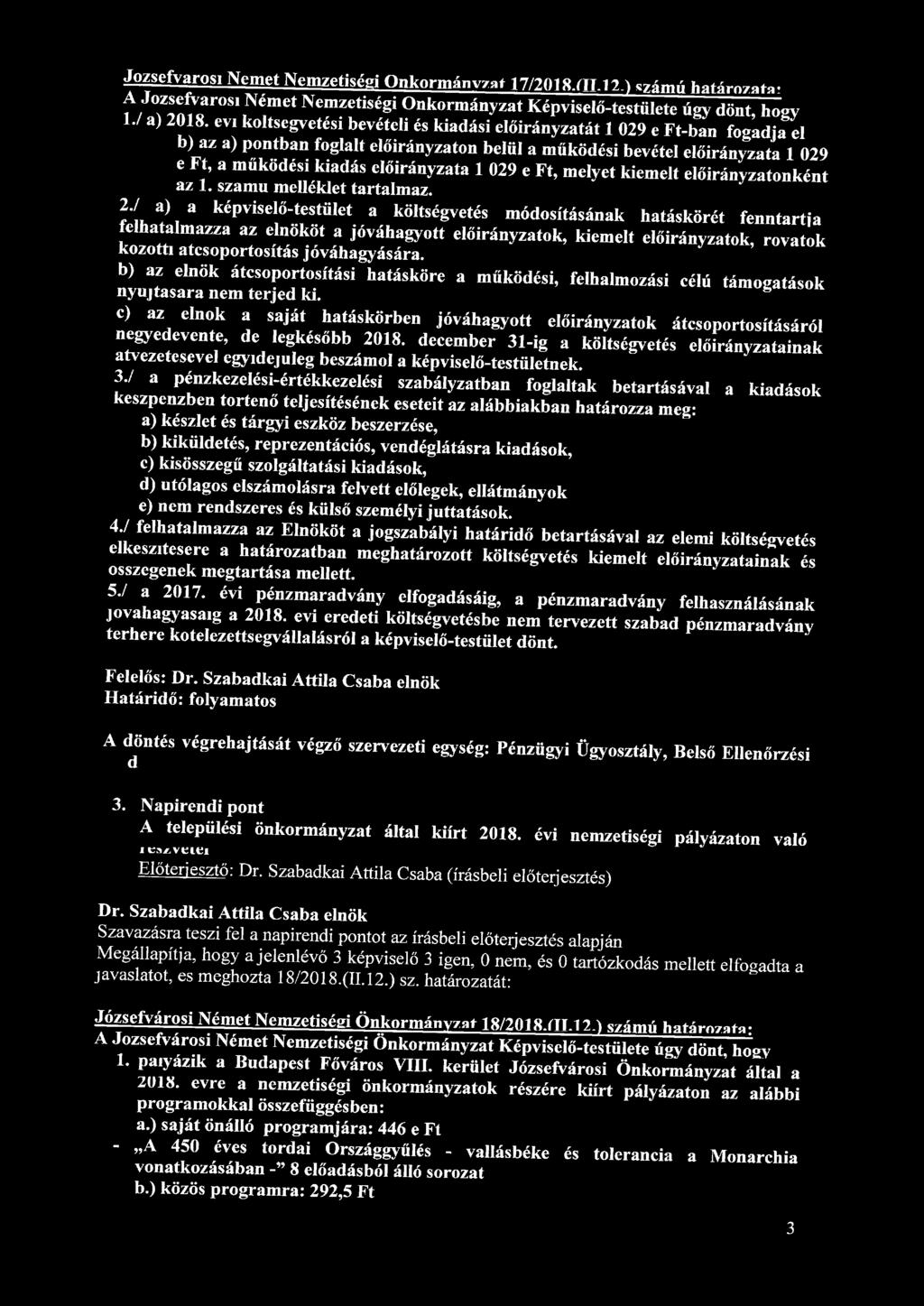 Józsefvárosi Nemet Nemzetiségi Önkormányát 17/2018.HT.12.) számú határozata A Józsefváros, Német Nemzetiségi Önkormányzat Képviselő-testülete úgy dönt, hogy ÍJ a) 2018.