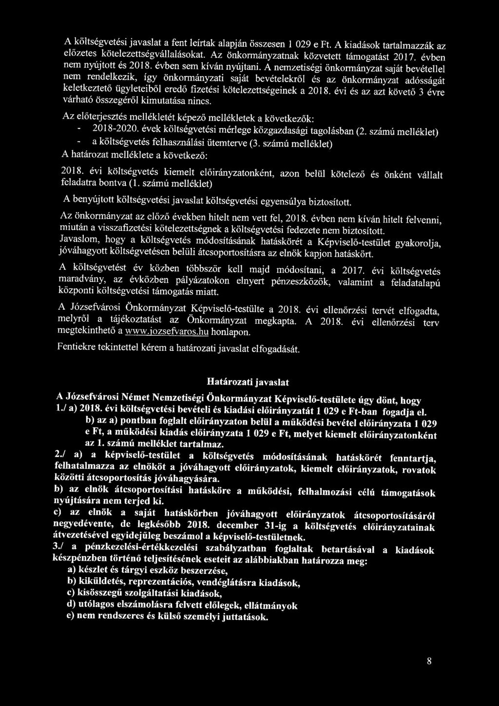 A költségvetési javaslat a fent leírtak alapján összesen 1 029 e Ft. A kiadások tartalmazzák az előzetes kötelezettségvállalásokat. Az önkormányzatnak közvetett támogatást 2017.