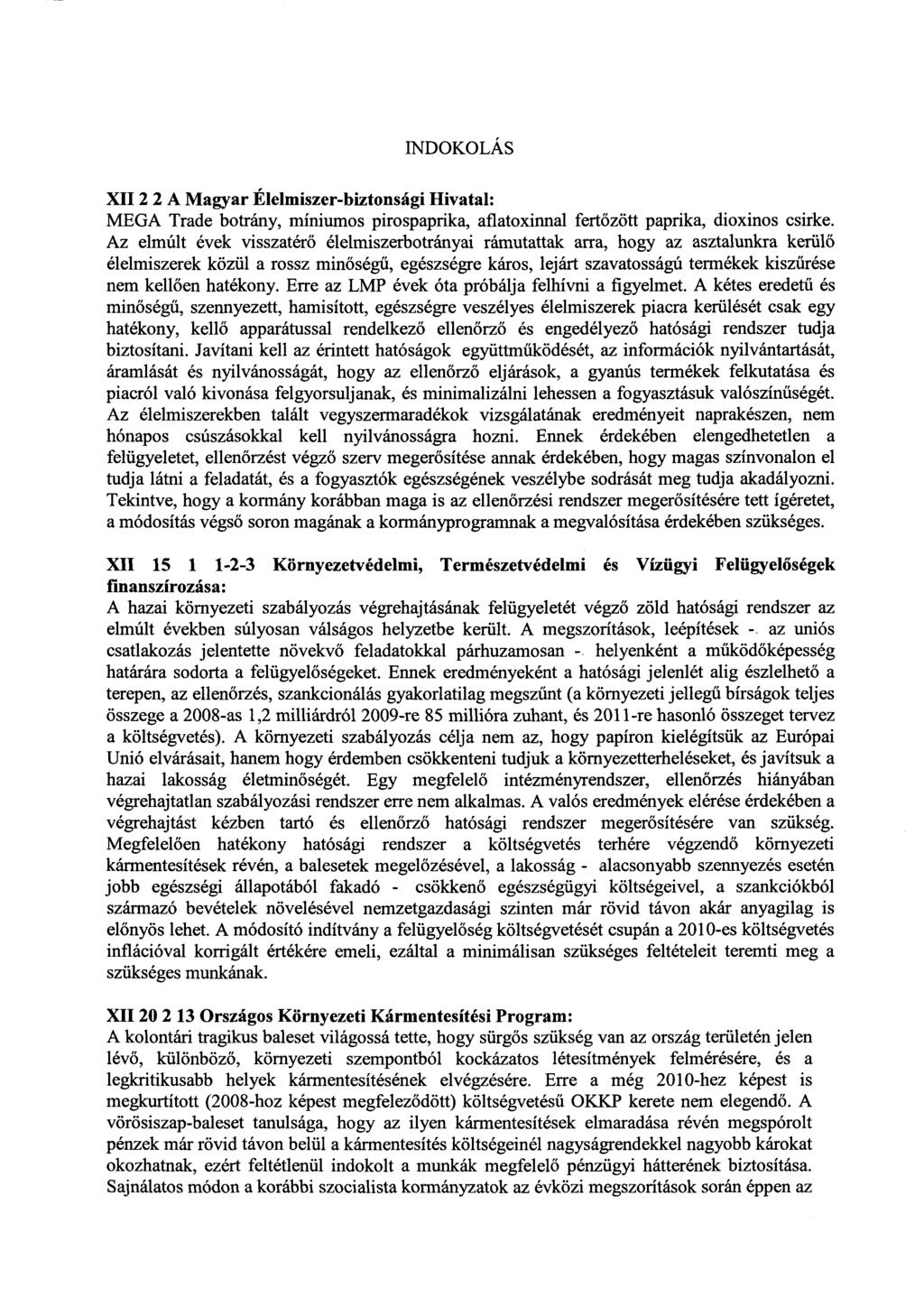 INDOKOLÁ S XII 2 2 A Magyar Élelmiszer-biztonsági Hivatal : MEGA Trade botrány, míniumos pirospaprika, aflatoxinnal fert őzött paprika, dioxinos csirke.
