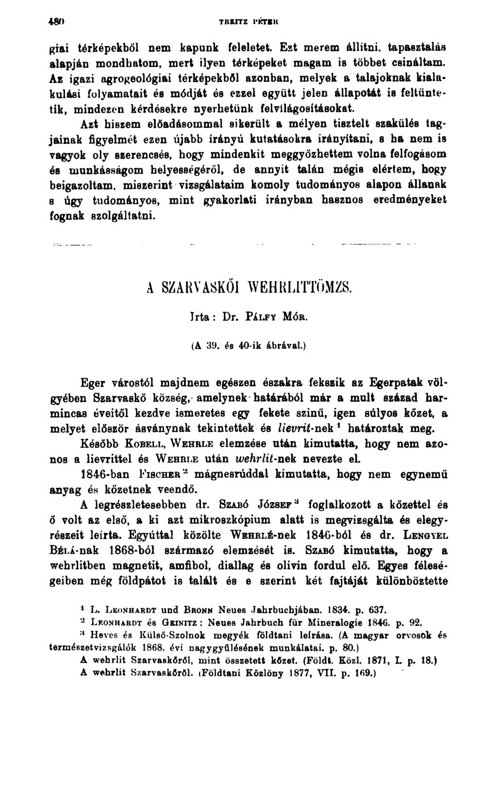 TRKITZ l KTKIt giai térképekből nem kapunk feleletet. Ezt merem állitni, tapasztalás alapján mondhatom, mert ilyen térképeket magam is többet csináltam.