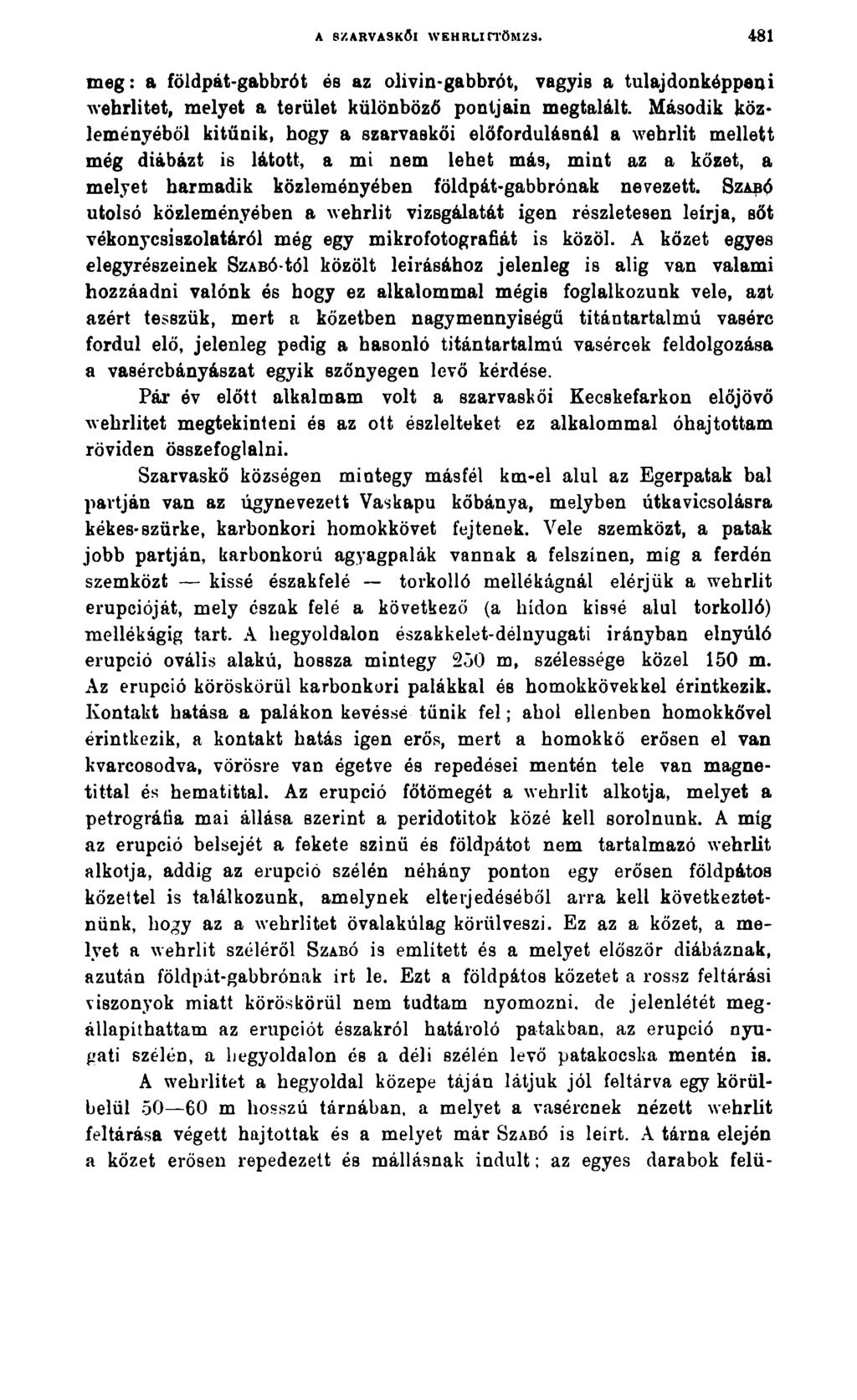 A SZARVASKŐI WEHRLI ftömzs. 481 meg: a földpát-gabbrót és az olivin-gabbrót, vagyis a tulajdonképpeni wehrlitet, melyet a terület különböző pontjain megtalált.