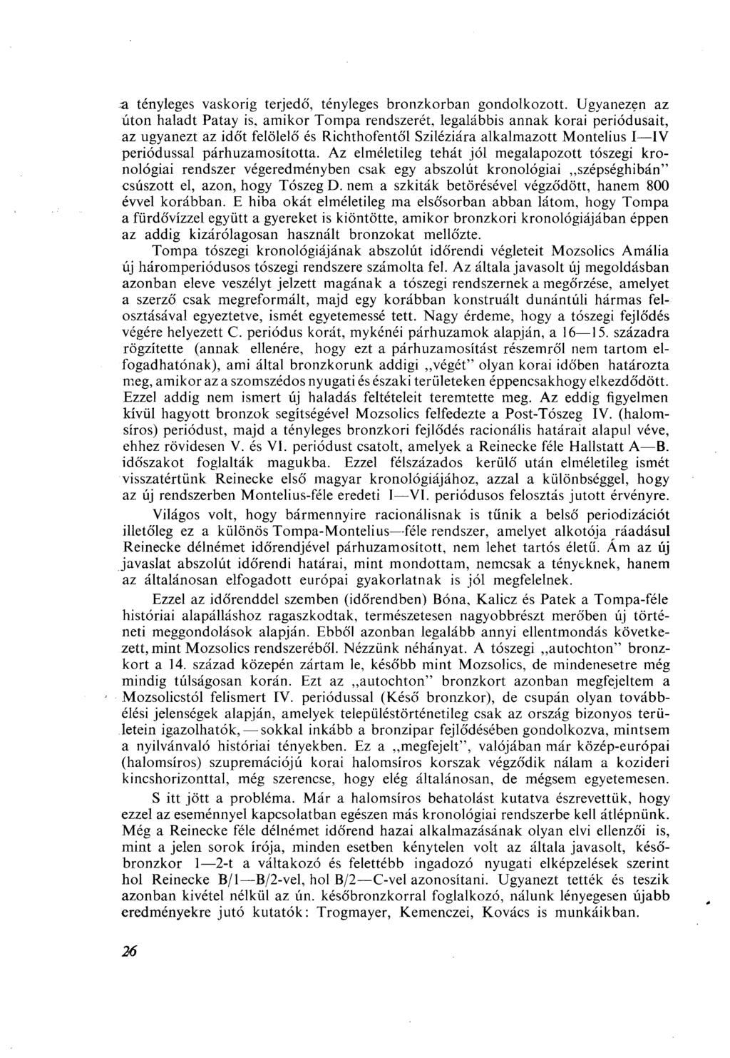 a tényleges vaskorig terjedő, tényleges bronzkorban gondolkozott.