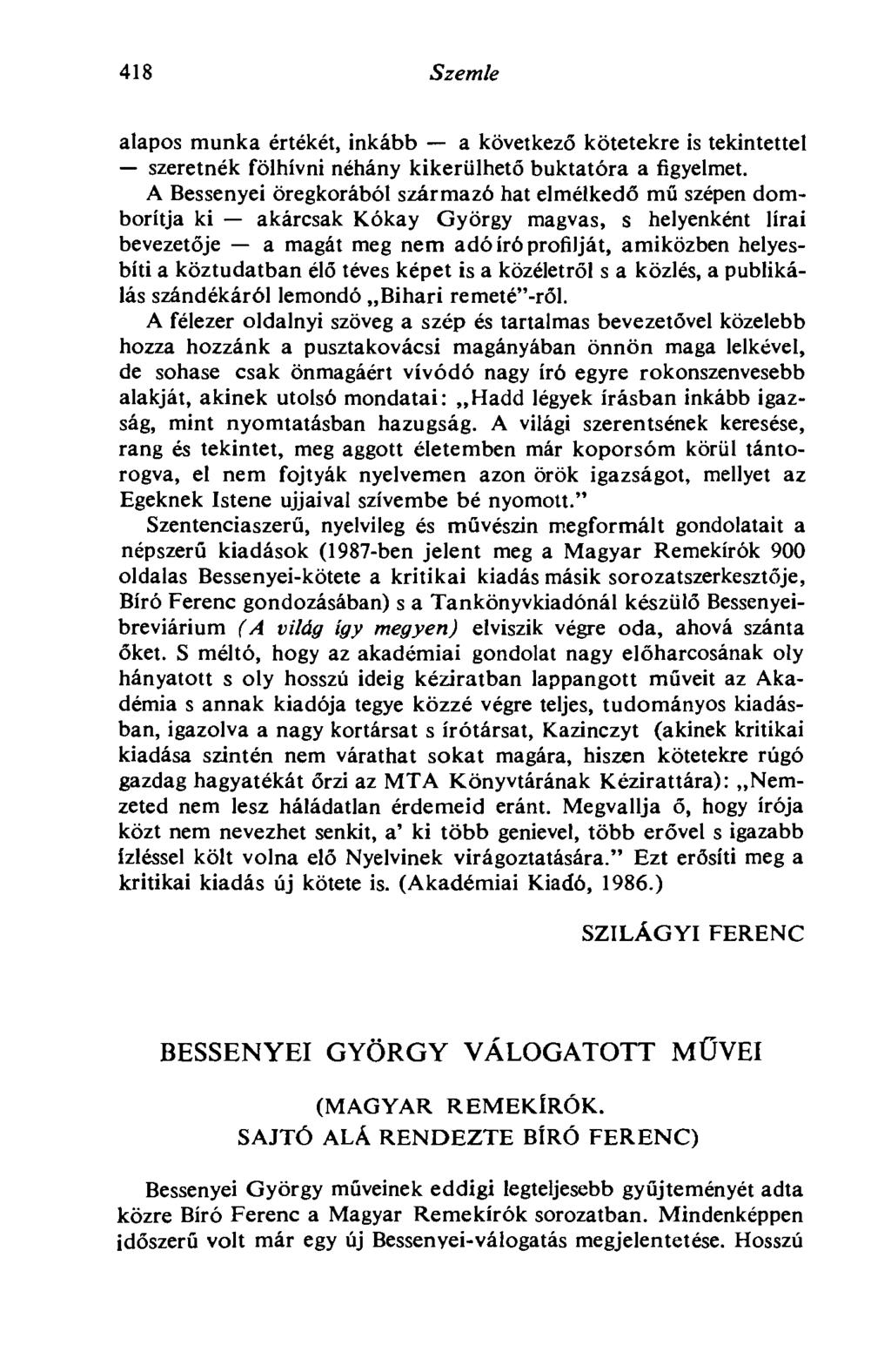 418 Szemle alapos munka értékét, inkább a következő kötetekre is tekintettel szeretnék fölhívni néhány kikerülhető buktatóra a figyelmet.