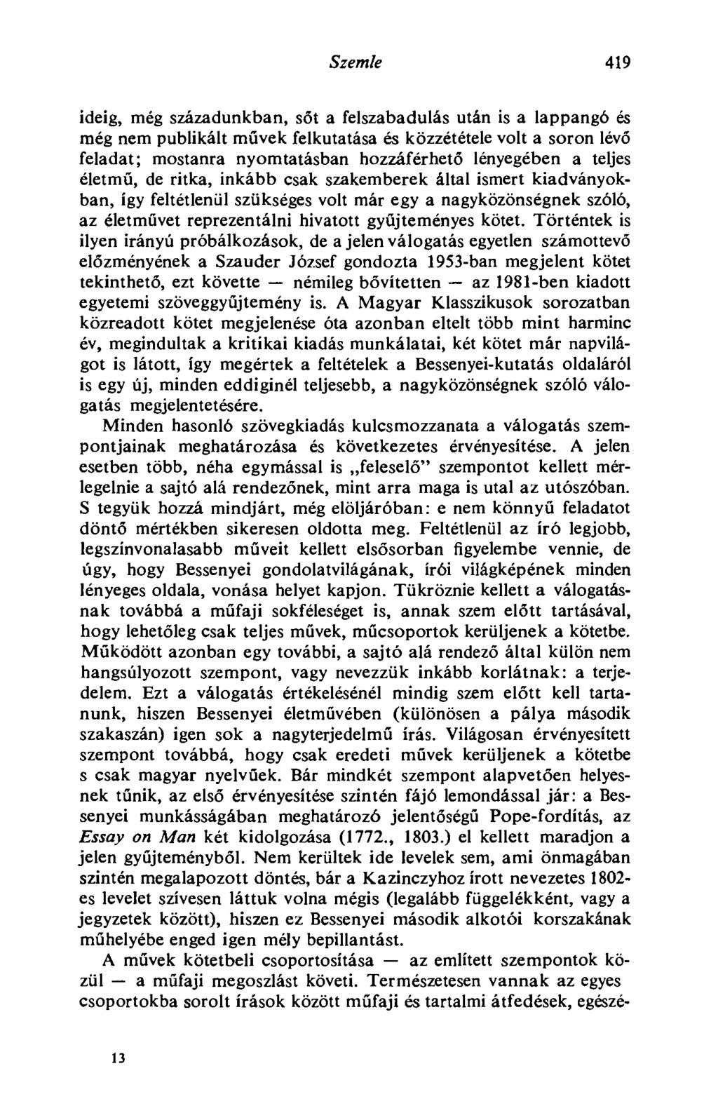 Szemle 419 ideig, még századunkban, sőt a felszabadulás után is a lappangó és még nem publikált művek felkutatása és közzététele volt a soron lévő feladat; mostanra nyomtatásban hozzáférhető