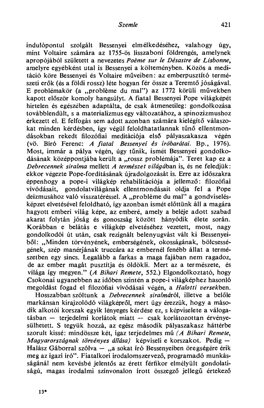 Szemle 421 indulópontul szolgált Bessenyei elmélkedéséhez, valahogy úgy, mint Voltaire számára az 1755-ös lisszaboni földrengés, amelynek apropójából született a nevezetes Poème sur le Désastre de