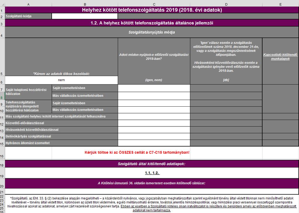 1.2. A helyhez kötött telefonszolgáltatás általános jellemzői FONTOS, hogy a Szolgáltató az adatlap kitöltését a C és D oszlopok kitöltésével kezdje, mivel az itt megadott adatok