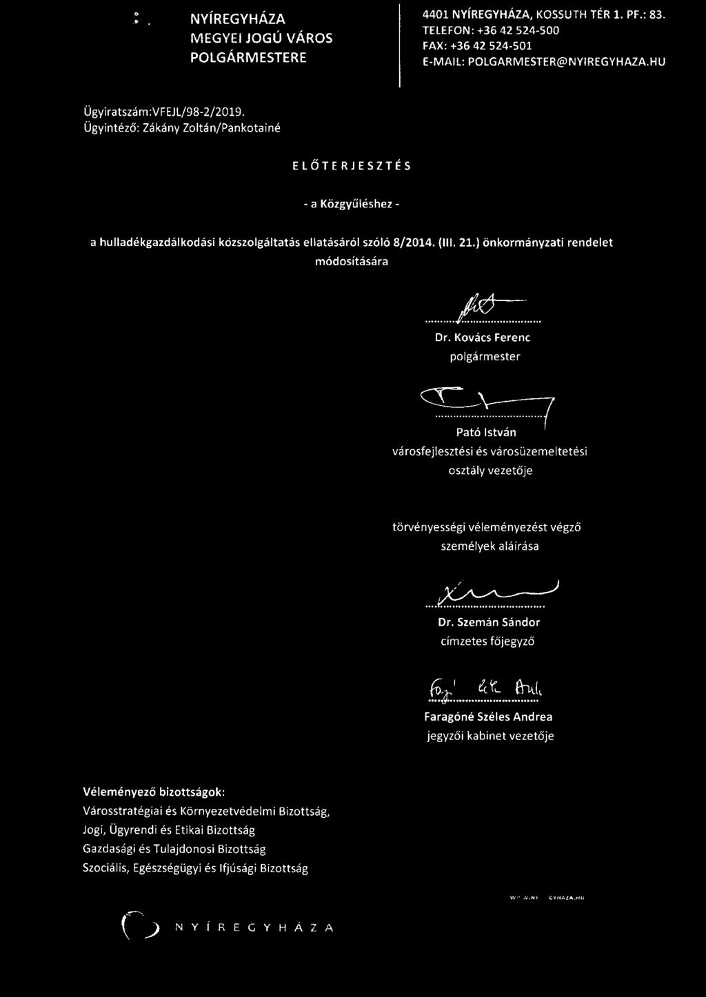 Kovács Ferenc polgármester ~=~~ rnu1 városfejlesztési és városüzemeltetési osztály vezetője törvényességi véleményezést végző személyek aláírása / 1 /~,)... ;(..~.... Dr.