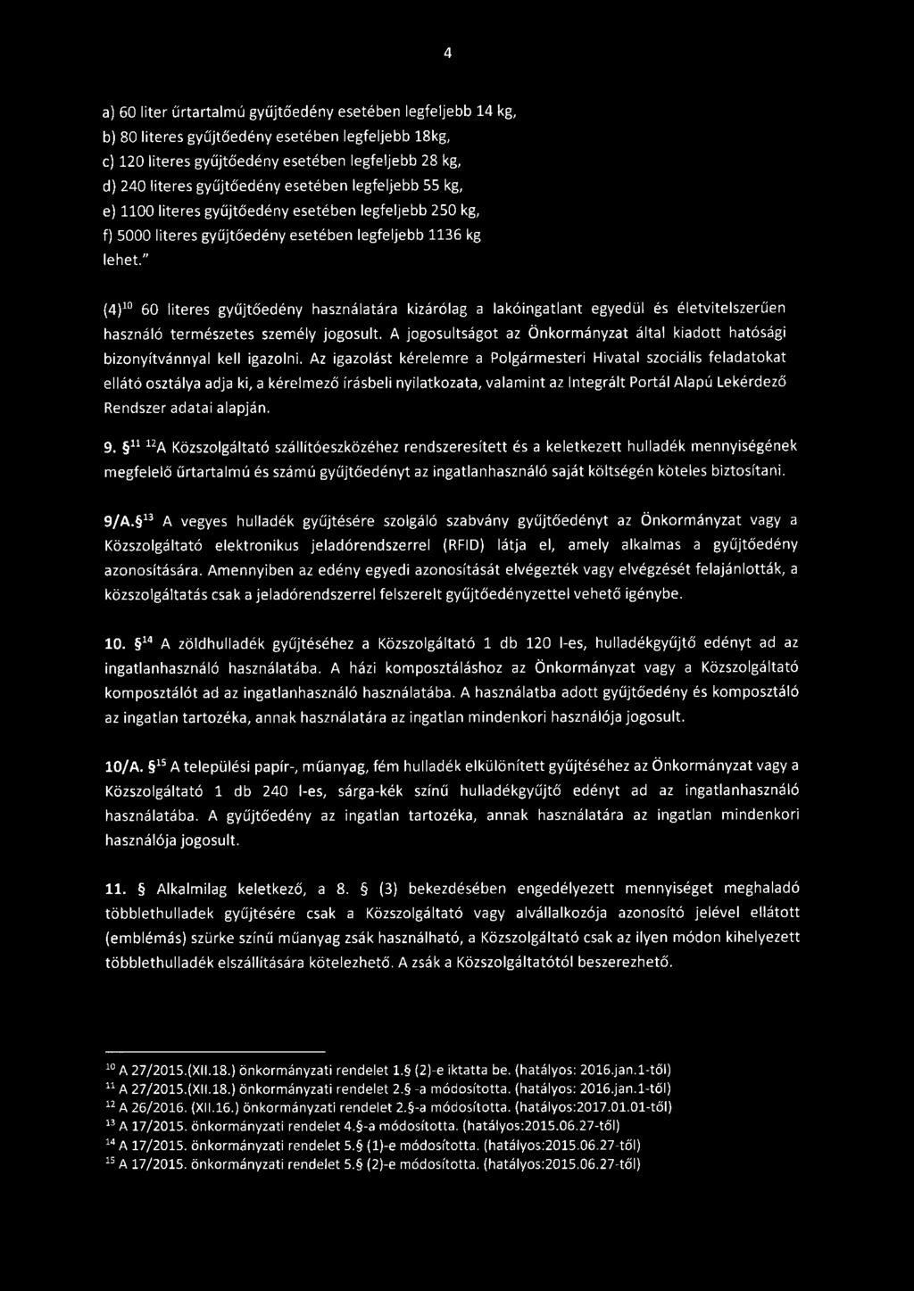 " {4) 10 60 literes gyűjtőedény használatára kizárólag a lakóingatlant egyedül és életvitelszerűen használó természetes személy jogosult.