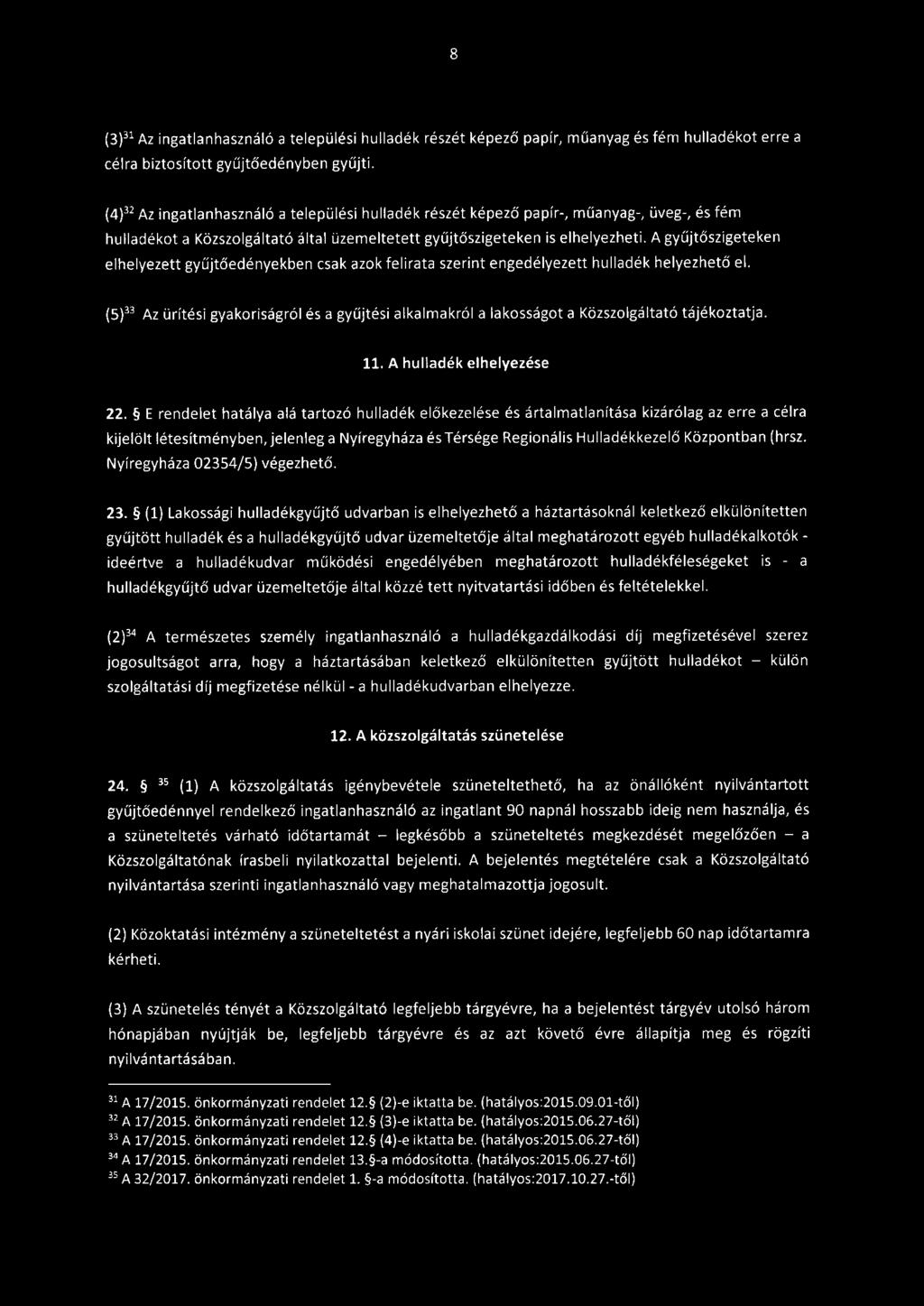 8 {3) 31 Az ingatlanhasználó a települési hulladék részét képező papír, műanyag és fém hulladékot erre a célra biztosított gyűjtőedényben gyűjti.