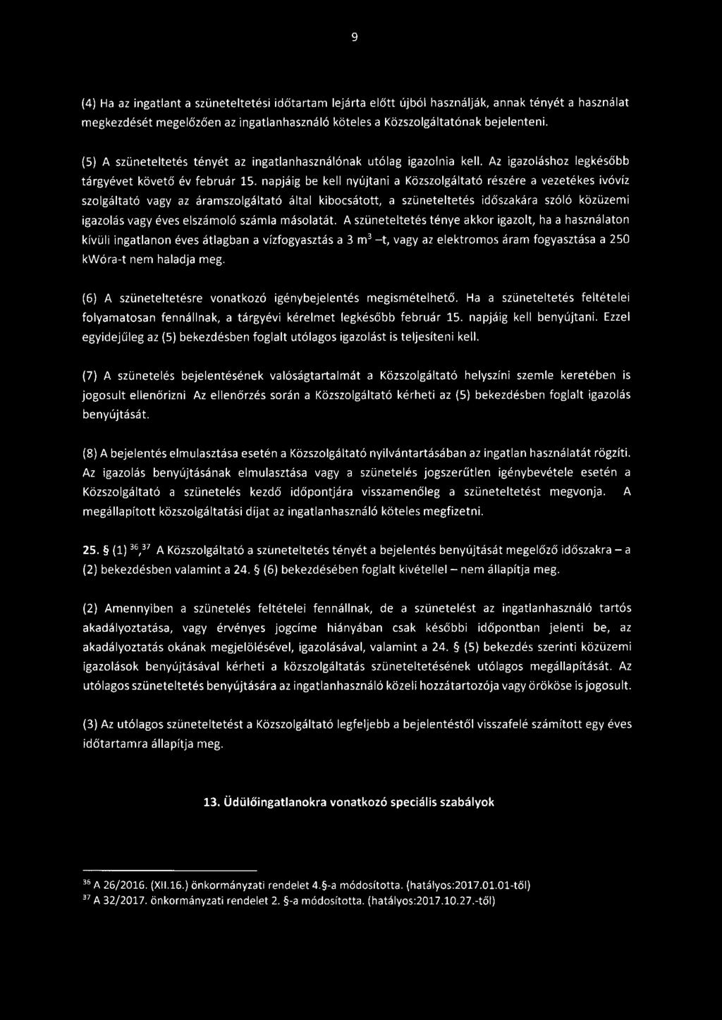 9 (4) Ha az ingatlant a szüneteltetési időtartam lejárta előtt újból használják, annak tényét a használat megkezdését megelőzően az ingatlanhasználó köteles a Közszolgáltatónak bejelenteni.