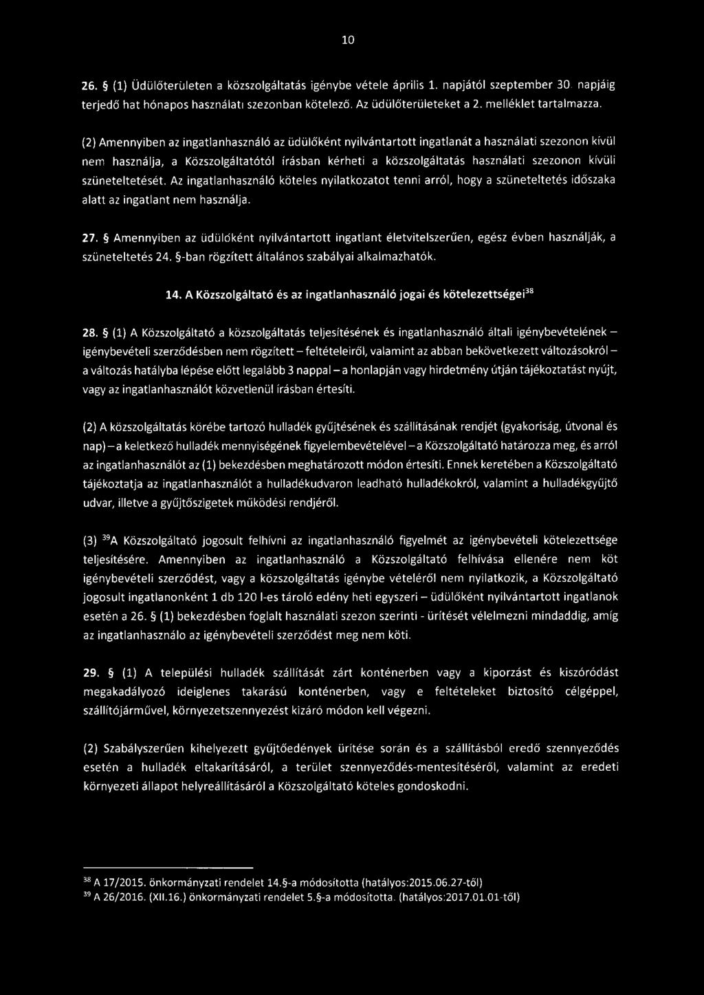 szüneteltetését. Az ingatlanhasználó köteles nyilatkozatot tenni arról, hogy a szüneteltetés időszaka alatt az ingatlant nem használja. 27.