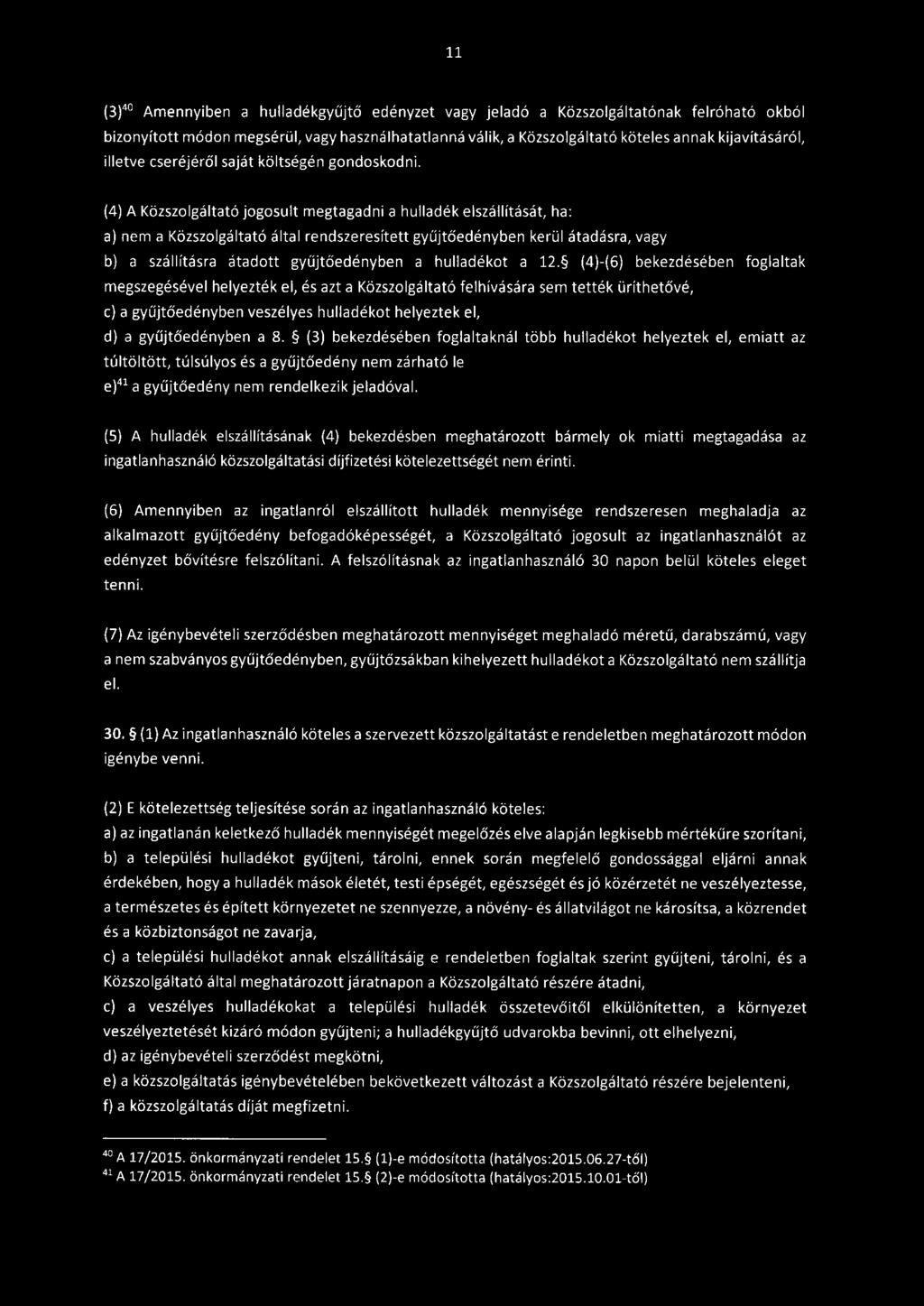 (4) A Közszolgáltató jogosult megtagadni a hulladék elszállítását, ha: a) nem a Közszolgáltató által rendszeresített gyűjtőedényben kerül átadásra, vagy b) a szállításra átadott gyűjtőedényben a