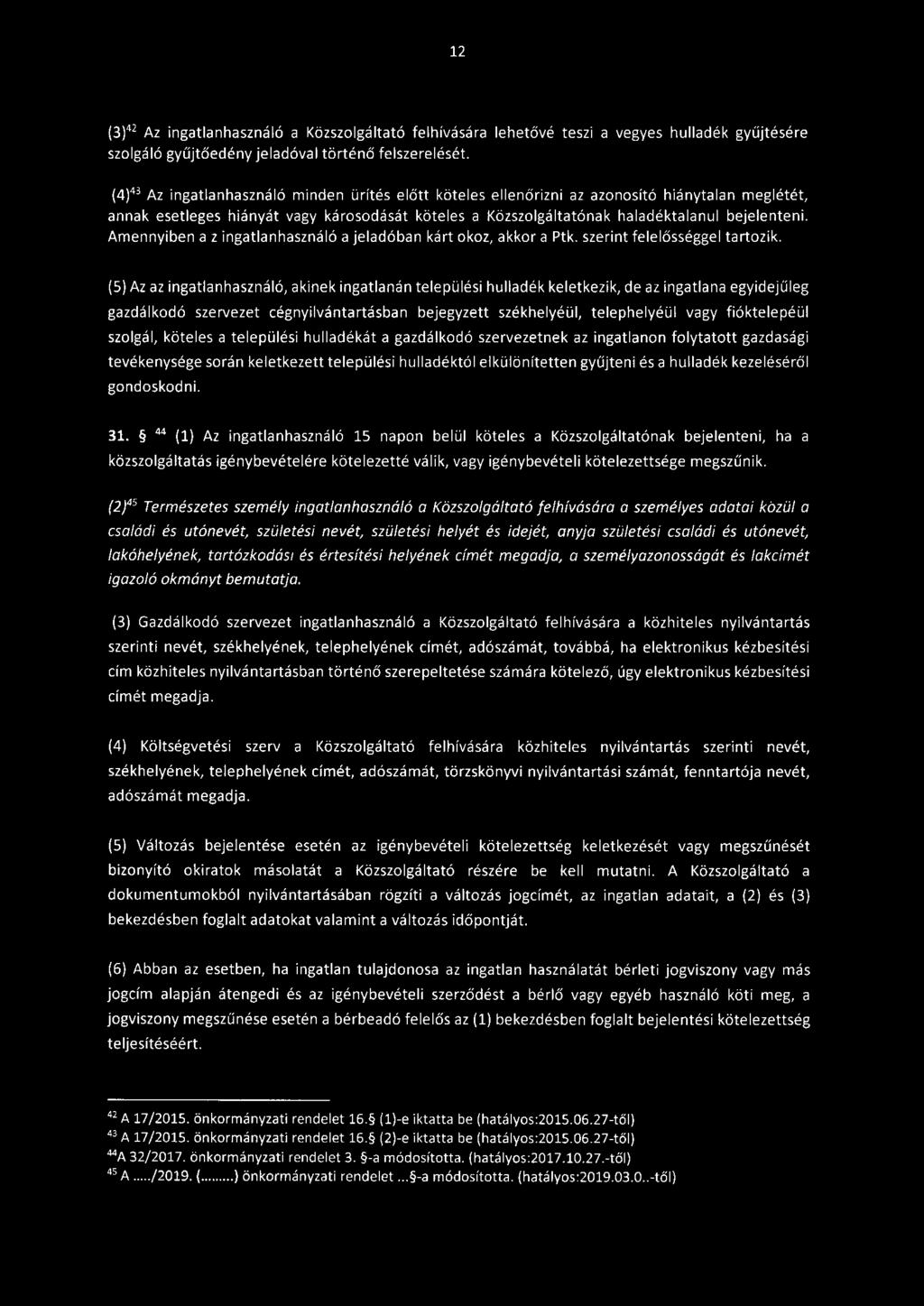 12 (3) 42 Az ingatlanhasználó a Közszolgáltató felhívására lehetővé teszi a vegyes hulladék gyűjtésére szolgáló gyűjtőedény jeladóval történő felszerelését.