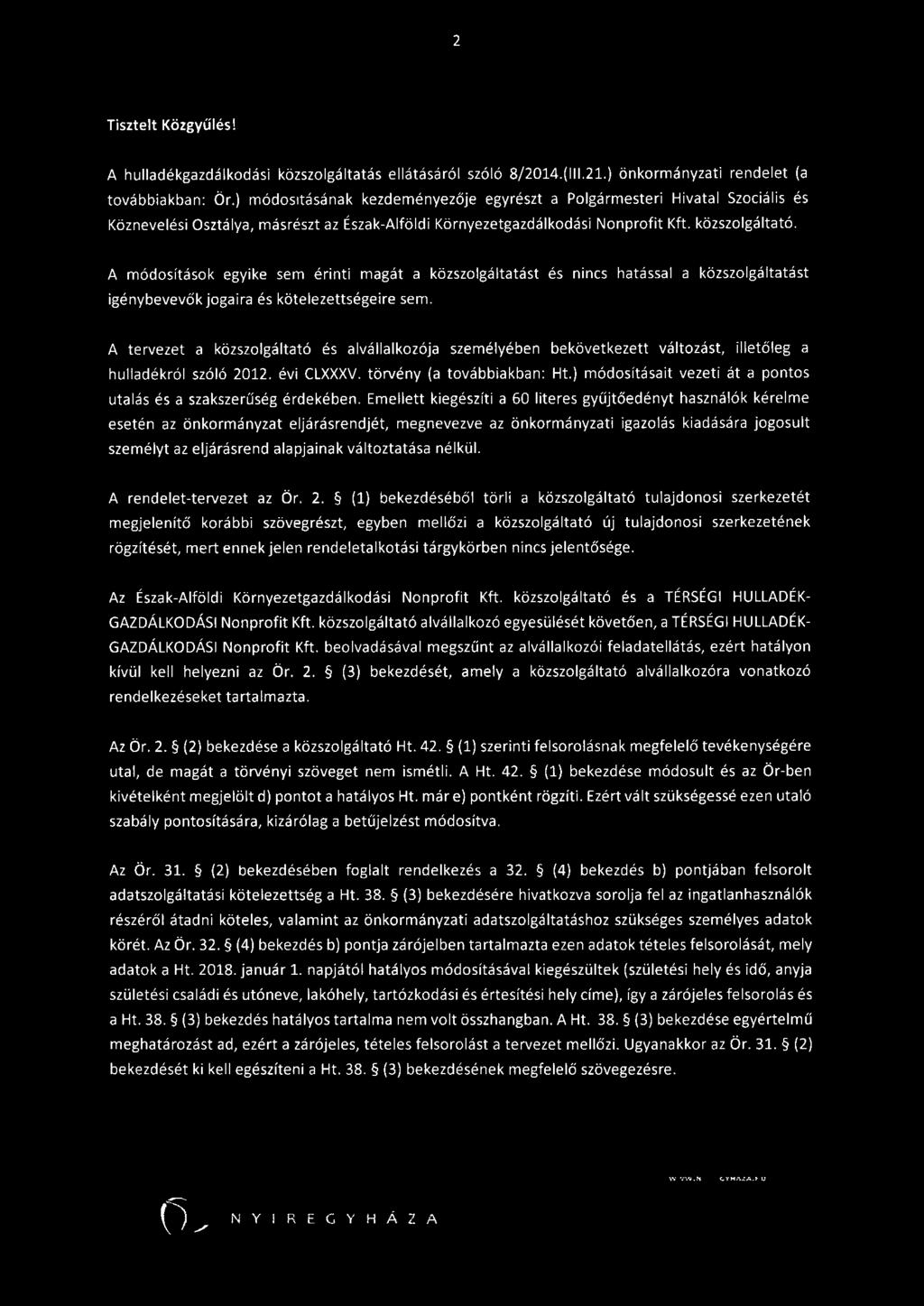 A módosítások egyike sem érinti magát a közszolgáltatást és nincs hatással a közszolgáltatást igénybevevők jogaira és kötelezettségeire sem.
