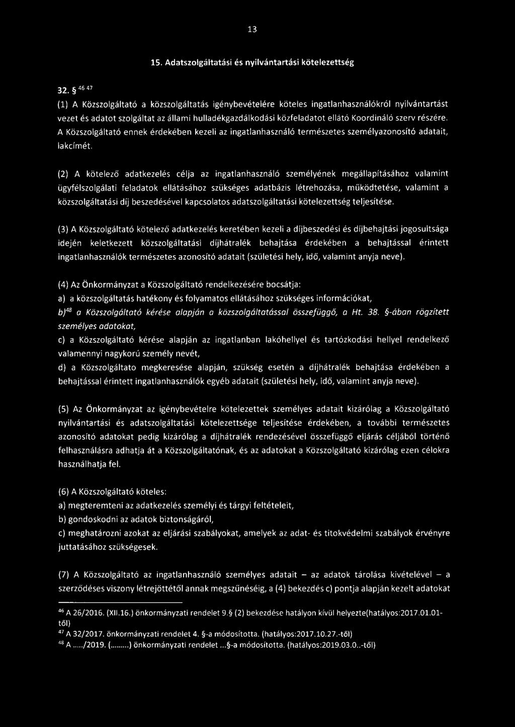 részére. A Közszolgáltató ennek érdekében kezeli az ingatlanhasználó természetes személyazonosító adatait, lakcímét.