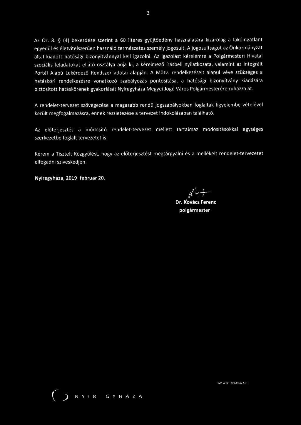 3 Az Ör. 8. (4) bekezdése szerint a 60 literes gyűjtőedény használatára kizárólag a lakóingatlant egyedül és életvitelszerűen használó természetes személy jogosult.