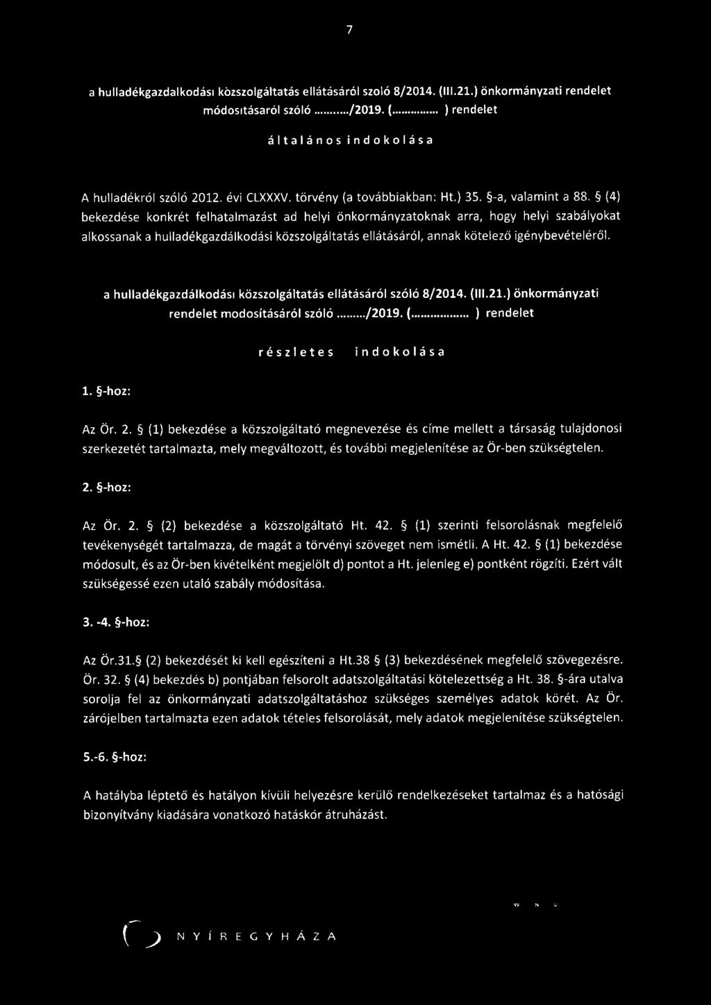 (4) bekezdése konkrét felhatalmazást ad helyi önkormányzatoknak arra, hogy helyi szabályokat alkossanak a hulladékgazdálkodási közszolgáltatás ellátásáról, annak kötelező igénybevételéről.